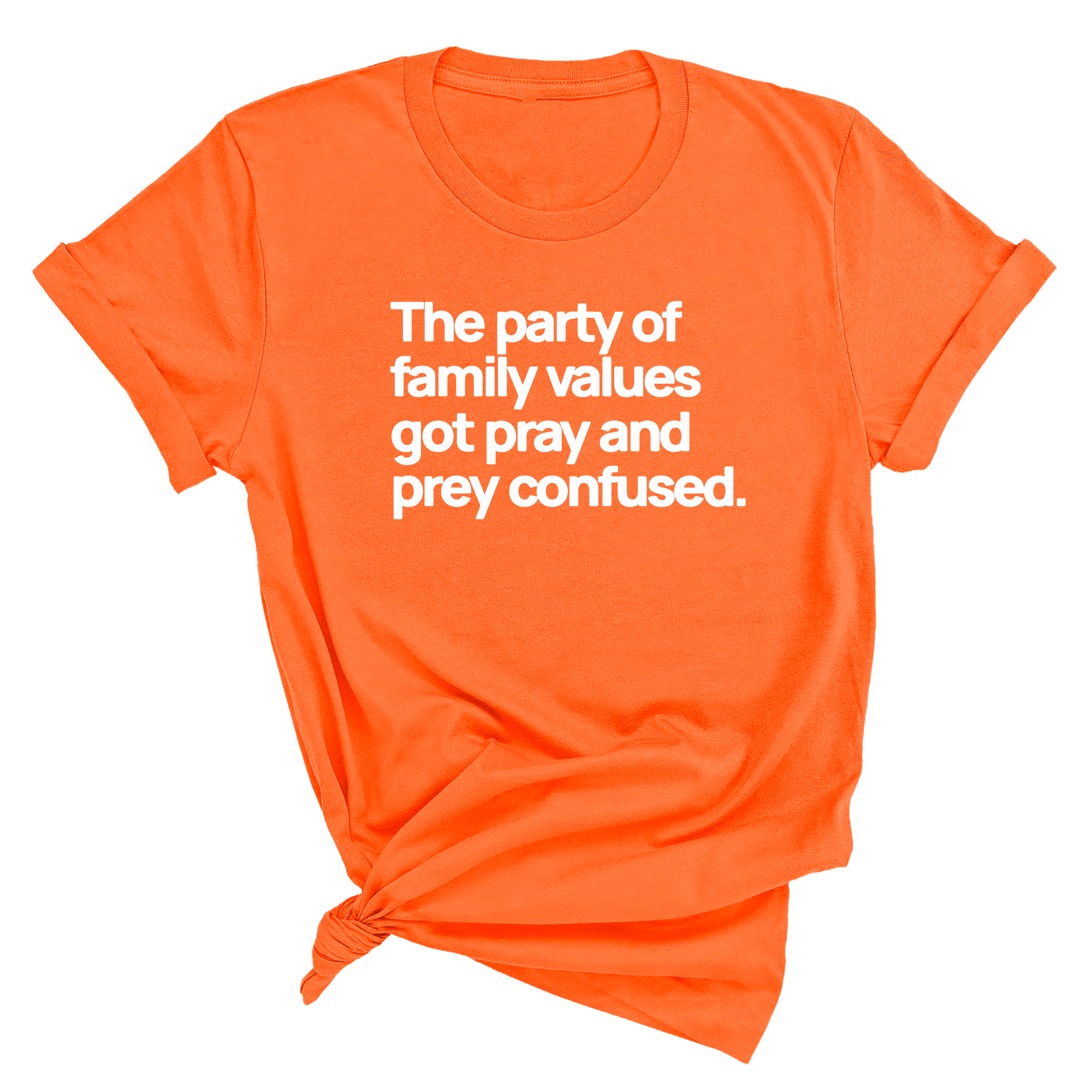 The Party of Family Values Got Pray and Prey Confused Unisex Tee-T-Shirt-The Original God Ain't Petty But I Am