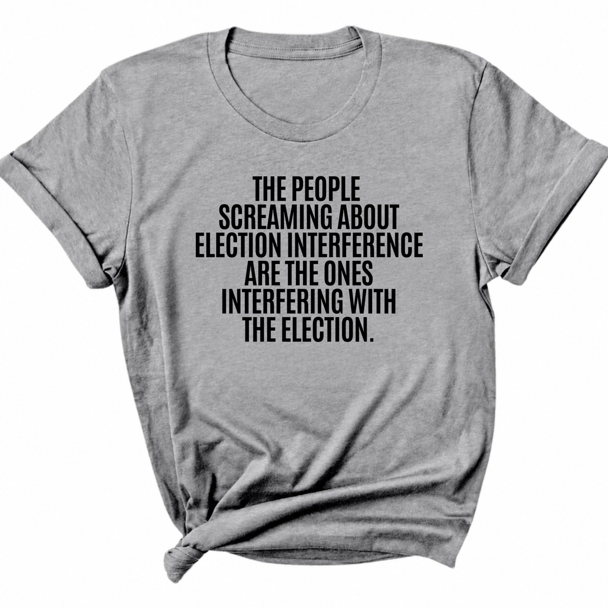 The People Screaming About Election Interference Are the Ones Interfering With the Election Unisex Tee-T-Shirt-The Original God Ain't Petty But I Am