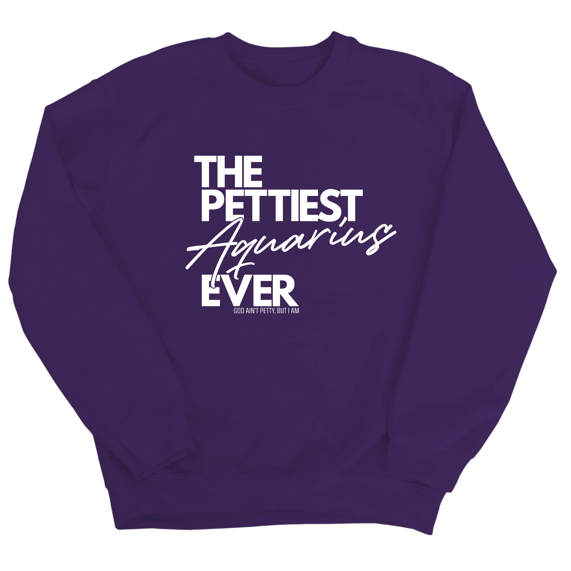 The Pettiest Aquarius Ever Unisex Sweatshirt-Sweatshirt-The Original God Ain't Petty But I Am