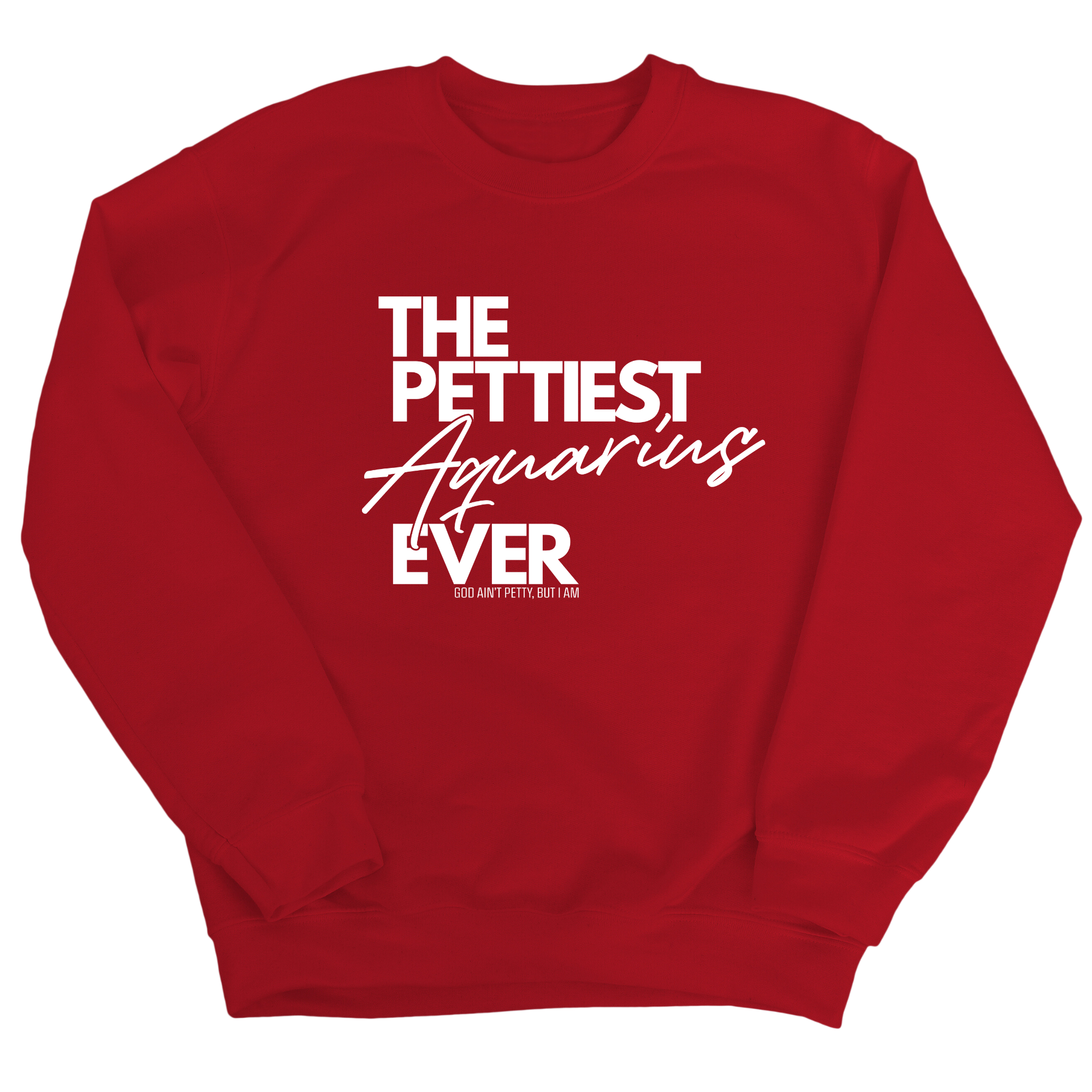 The Pettiest Aquarius Ever Unisex Sweatshirt-Sweatshirt-The Original God Ain't Petty But I Am
