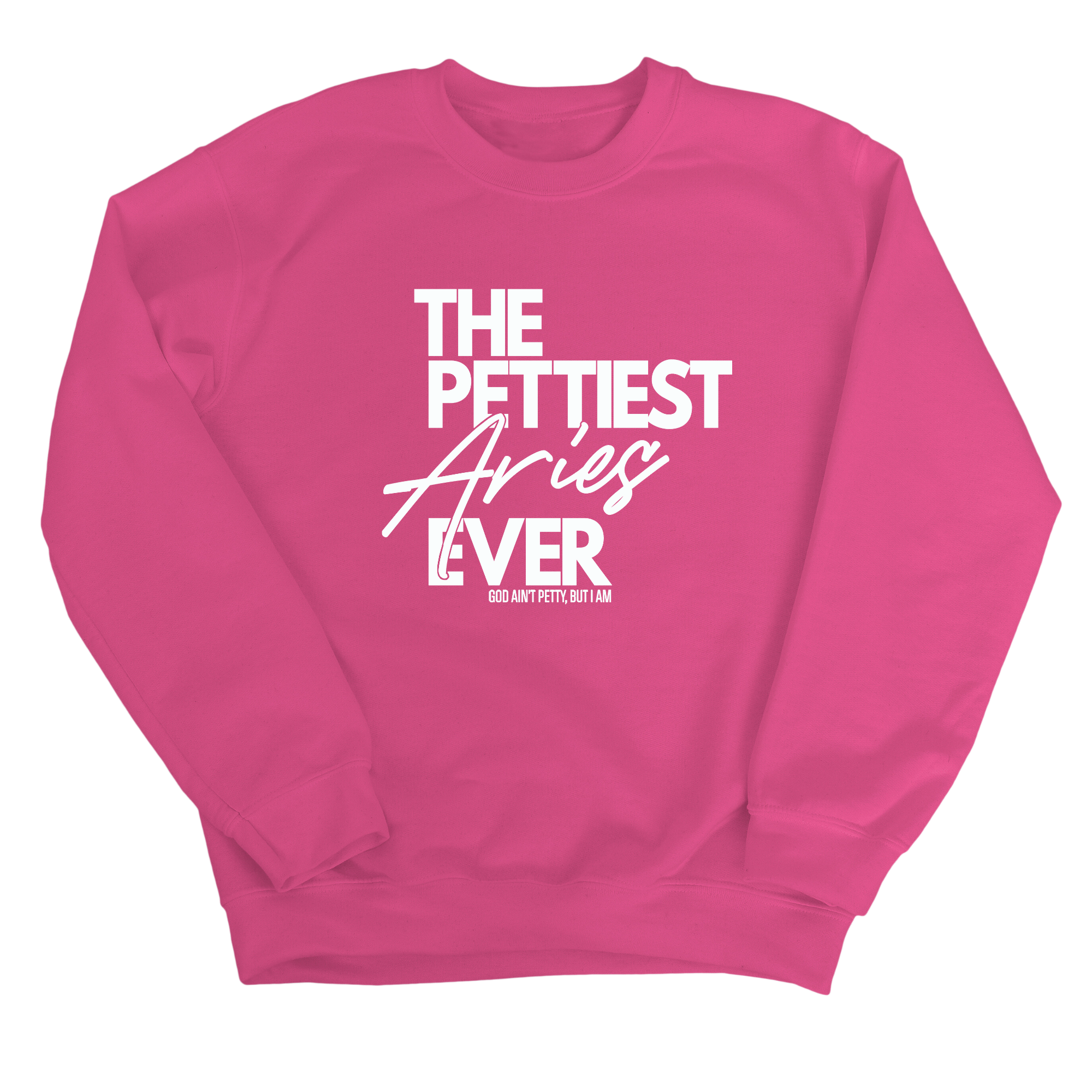 The Pettiest Aries Ever Unisex Sweatshirt-Sweatshirt-The Original God Ain't Petty But I Am