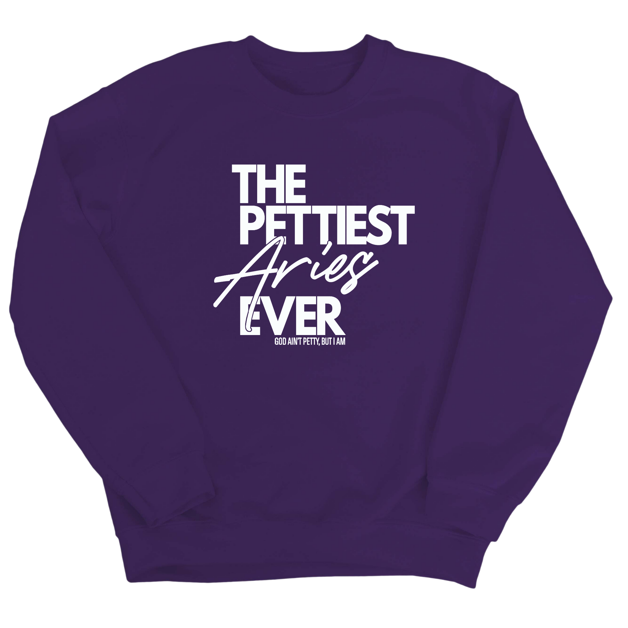 The Pettiest Aries Ever Unisex Sweatshirt-Sweatshirt-The Original God Ain't Petty But I Am