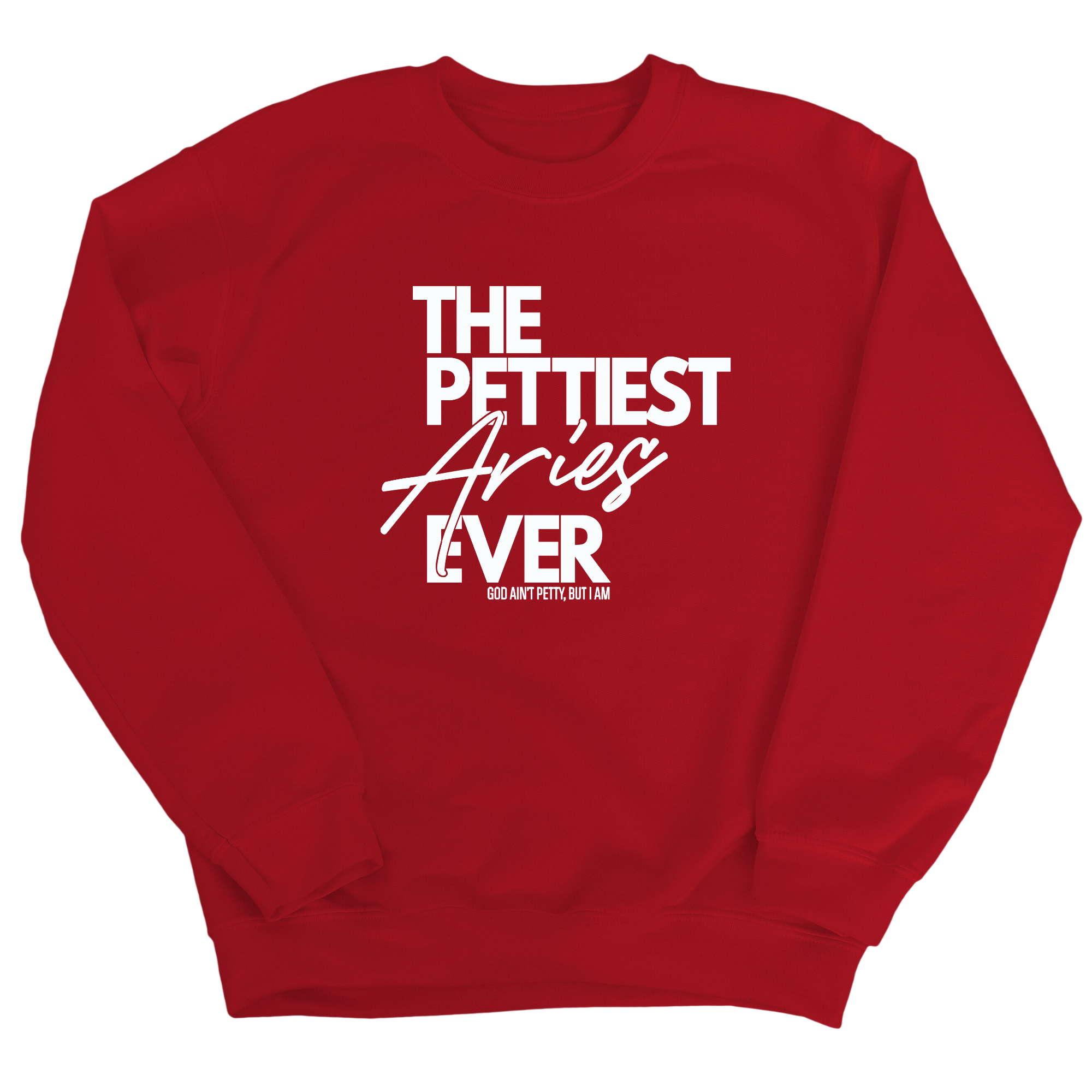 The Pettiest Aries Ever Unisex Sweatshirt-Sweatshirt-The Original God Ain't Petty But I Am