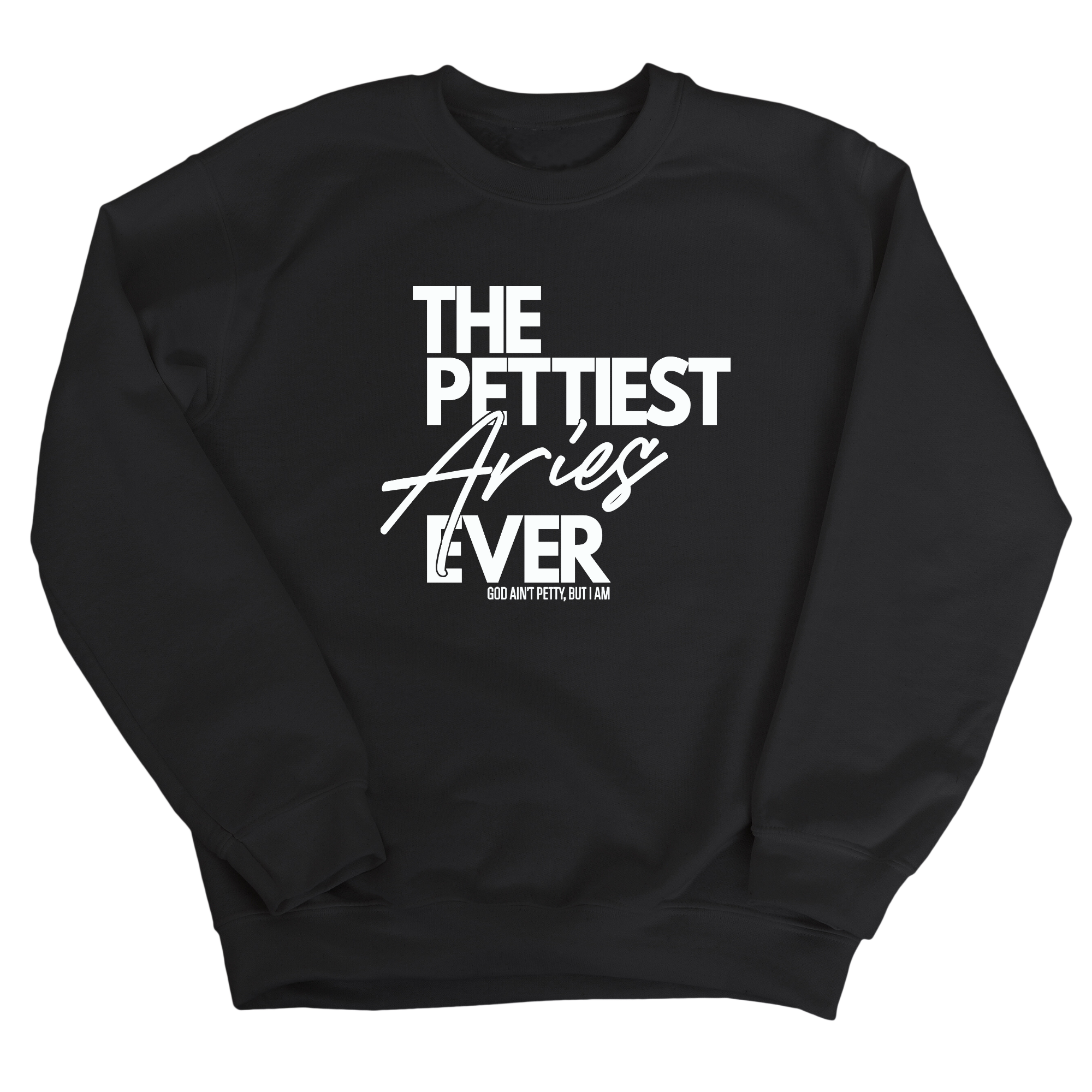The Pettiest Aries Ever Unisex Sweatshirt-Sweatshirt-The Original God Ain't Petty But I Am