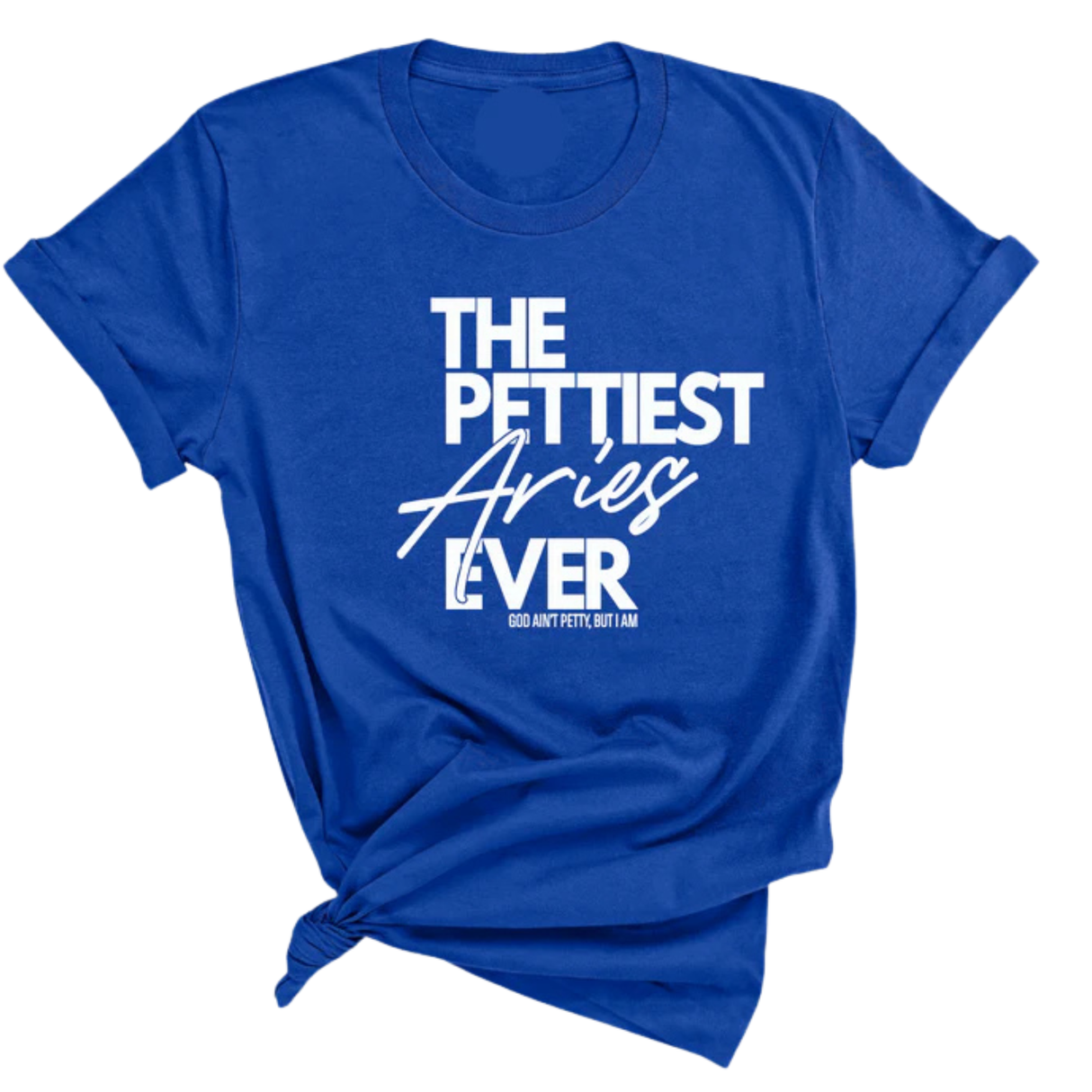 The Pettiest Aries Ever Unisex Tee-T-Shirt-The Original God Ain't Petty But I Am