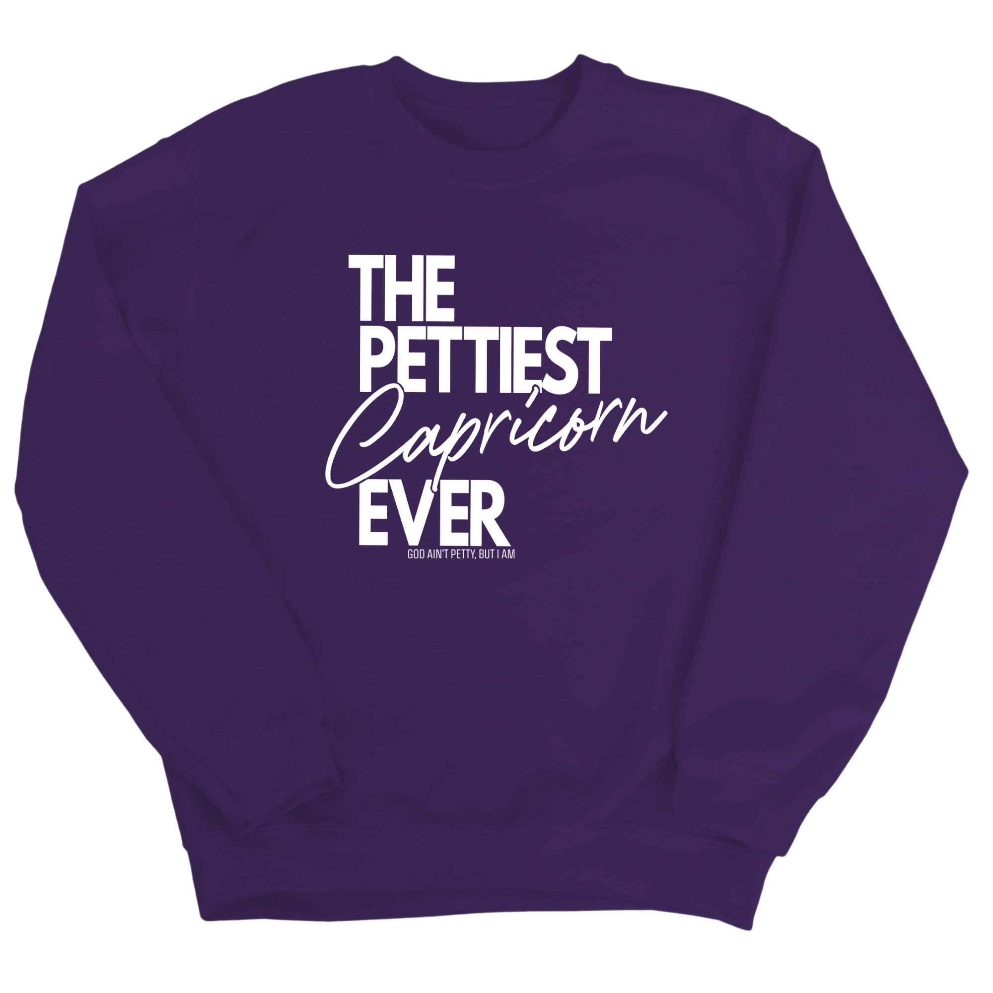 The Pettiest Capricorn Ever Unisex Sweatshirt-Sweatshirt-The Original God Ain't Petty But I Am