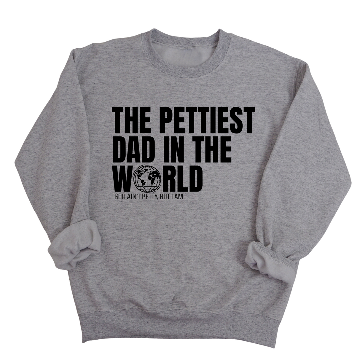 The Pettiest Dad in the World Unisex Sweatshirt-Sweatshirt-The Original God Ain't Petty But I Am