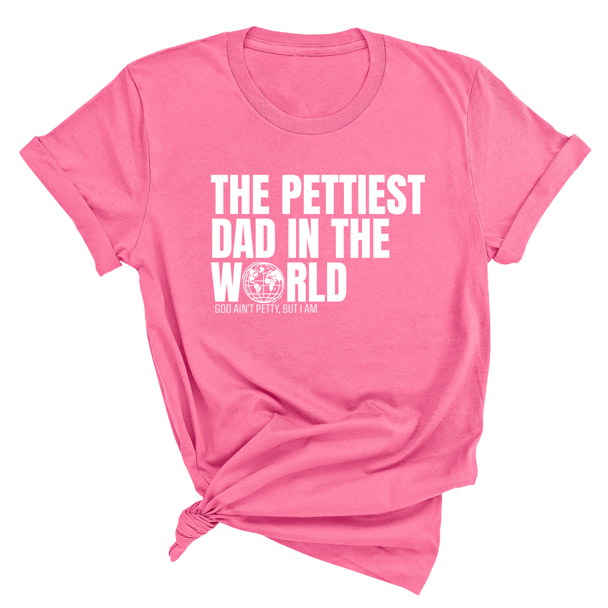 The Pettiest Dad in the World Unisex Tee-T-Shirt-The Original God Ain't Petty But I Am