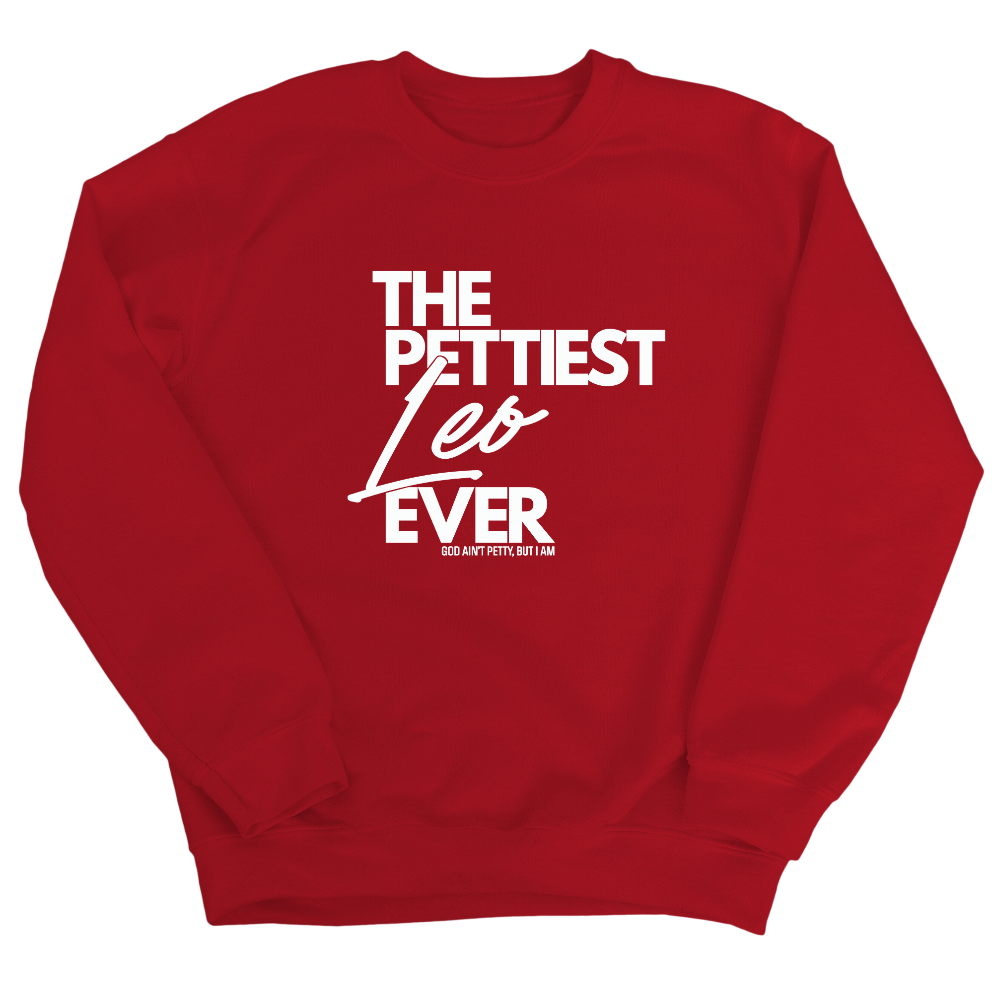 The Pettiest Leo Ever Unisex Sweatshirt-Sweatshirt-The Original God Ain't Petty But I Am