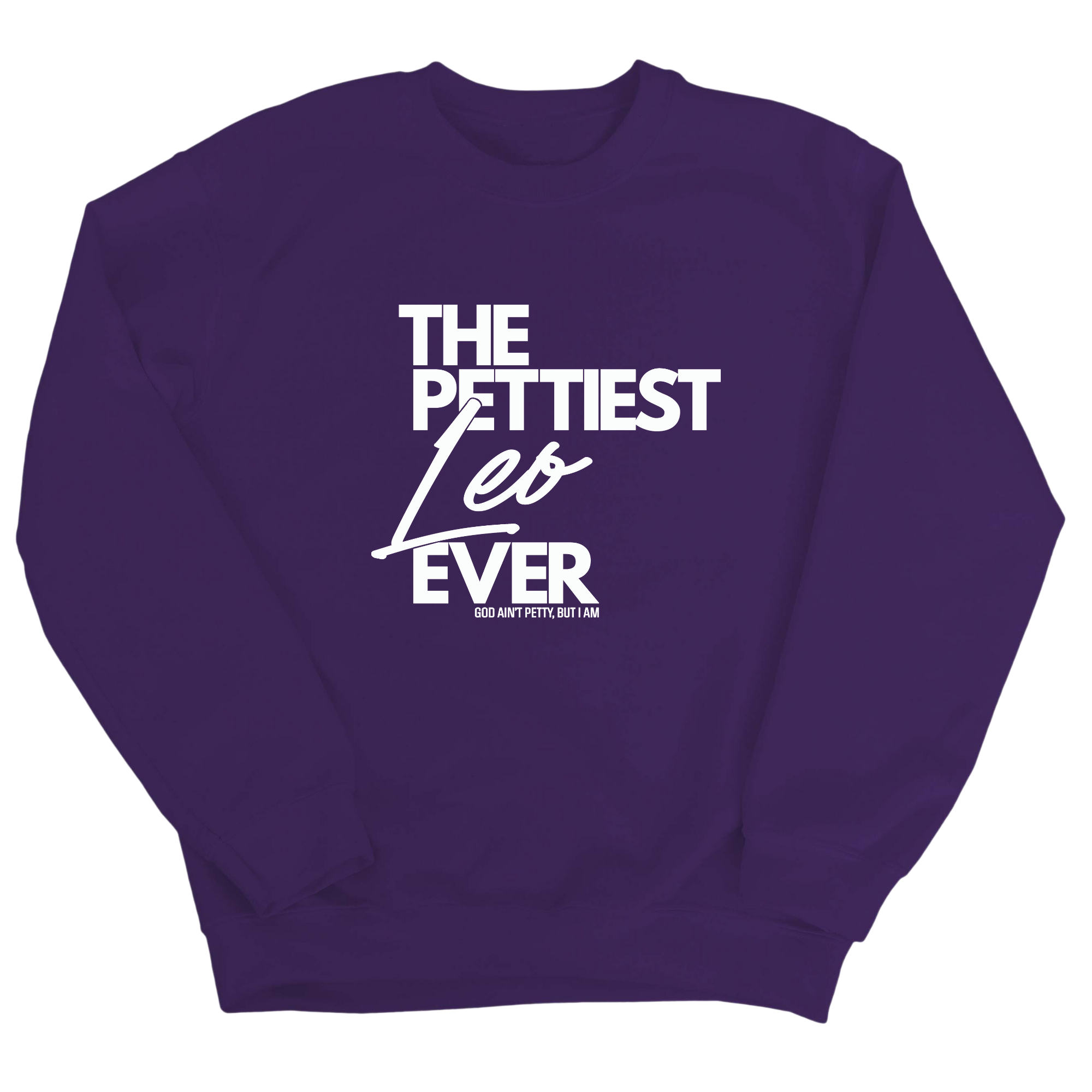 The Pettiest Leo Ever Unisex Sweatshirt-Sweatshirt-The Original God Ain't Petty But I Am