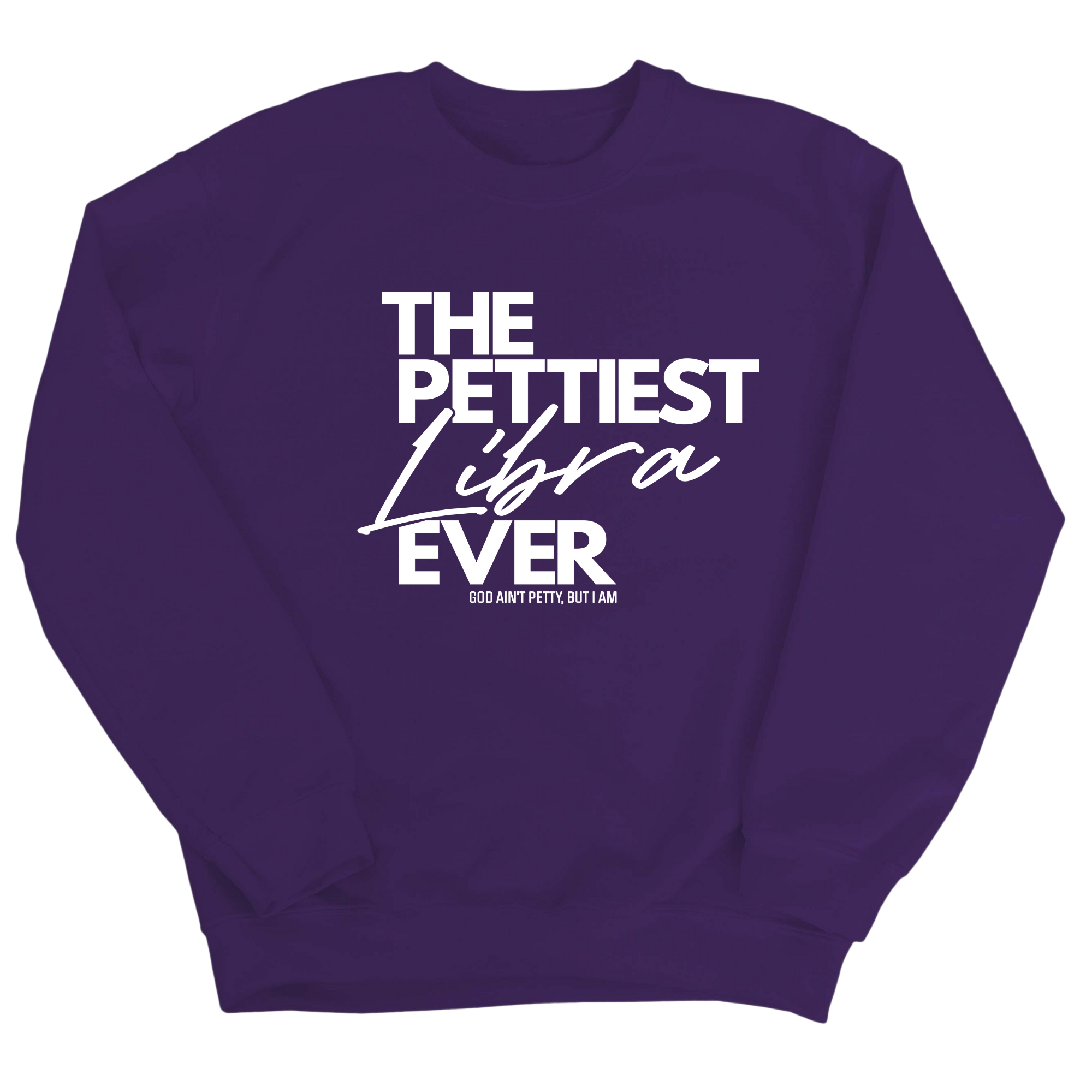 The Pettiest Libra Ever Unisex Sweatshirt-Sweatshirt-The Original God Ain't Petty But I Am