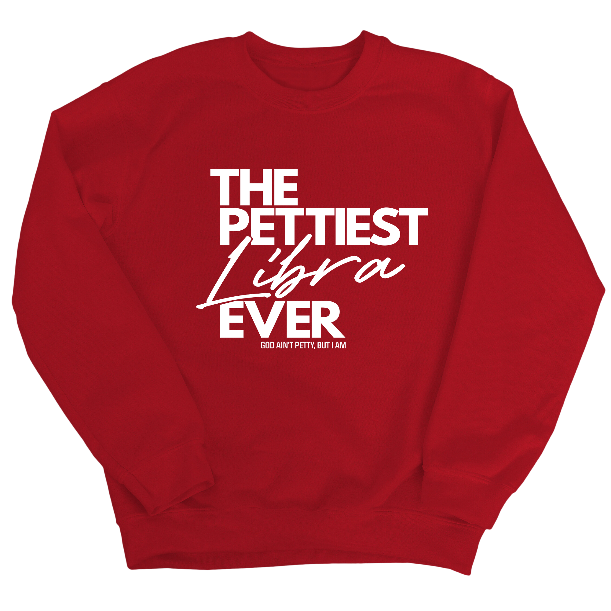The Pettiest Libra Ever Unisex Sweatshirt-Sweatshirt-The Original God Ain't Petty But I Am