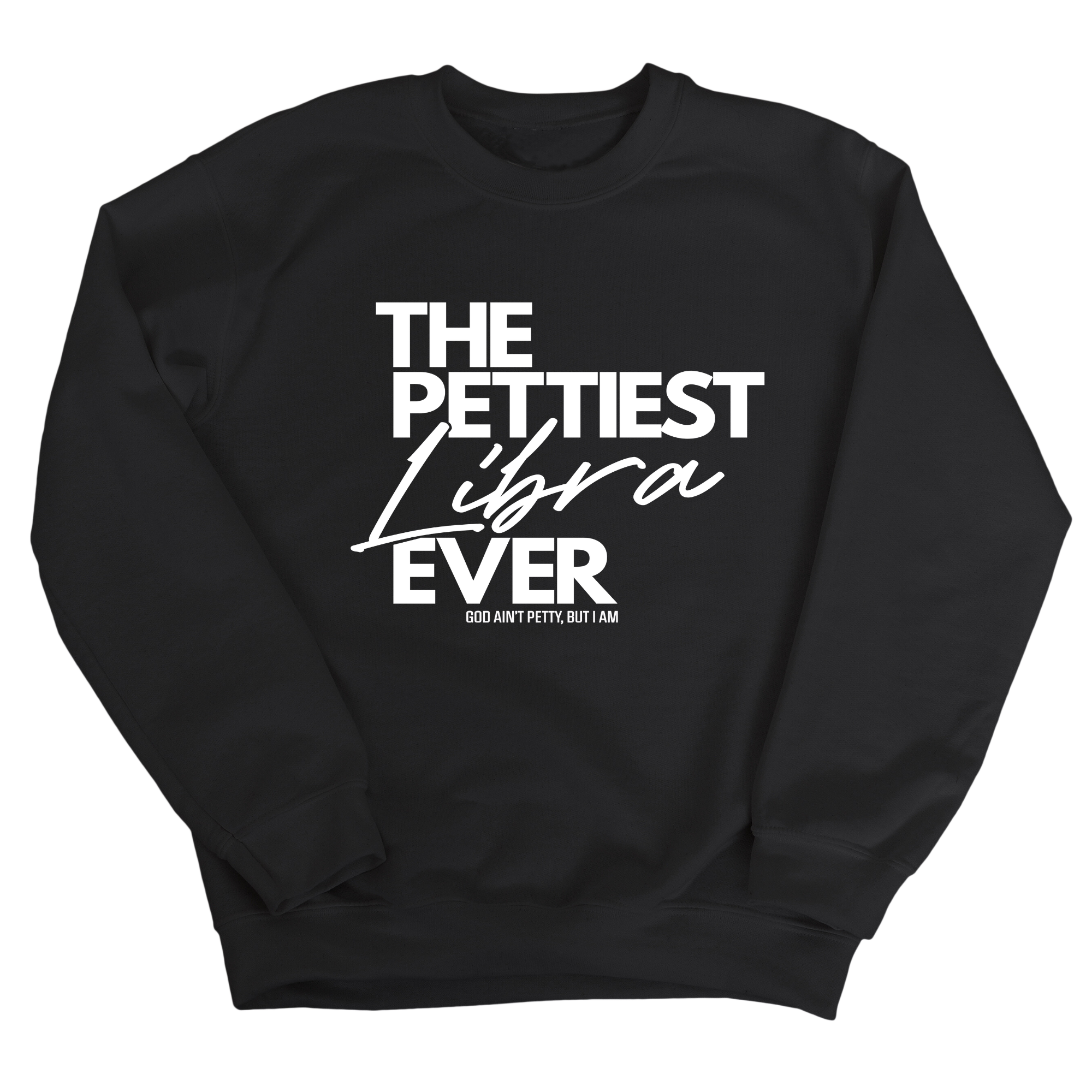 The Pettiest Libra Ever Unisex Sweatshirt-Sweatshirt-The Original God Ain't Petty But I Am