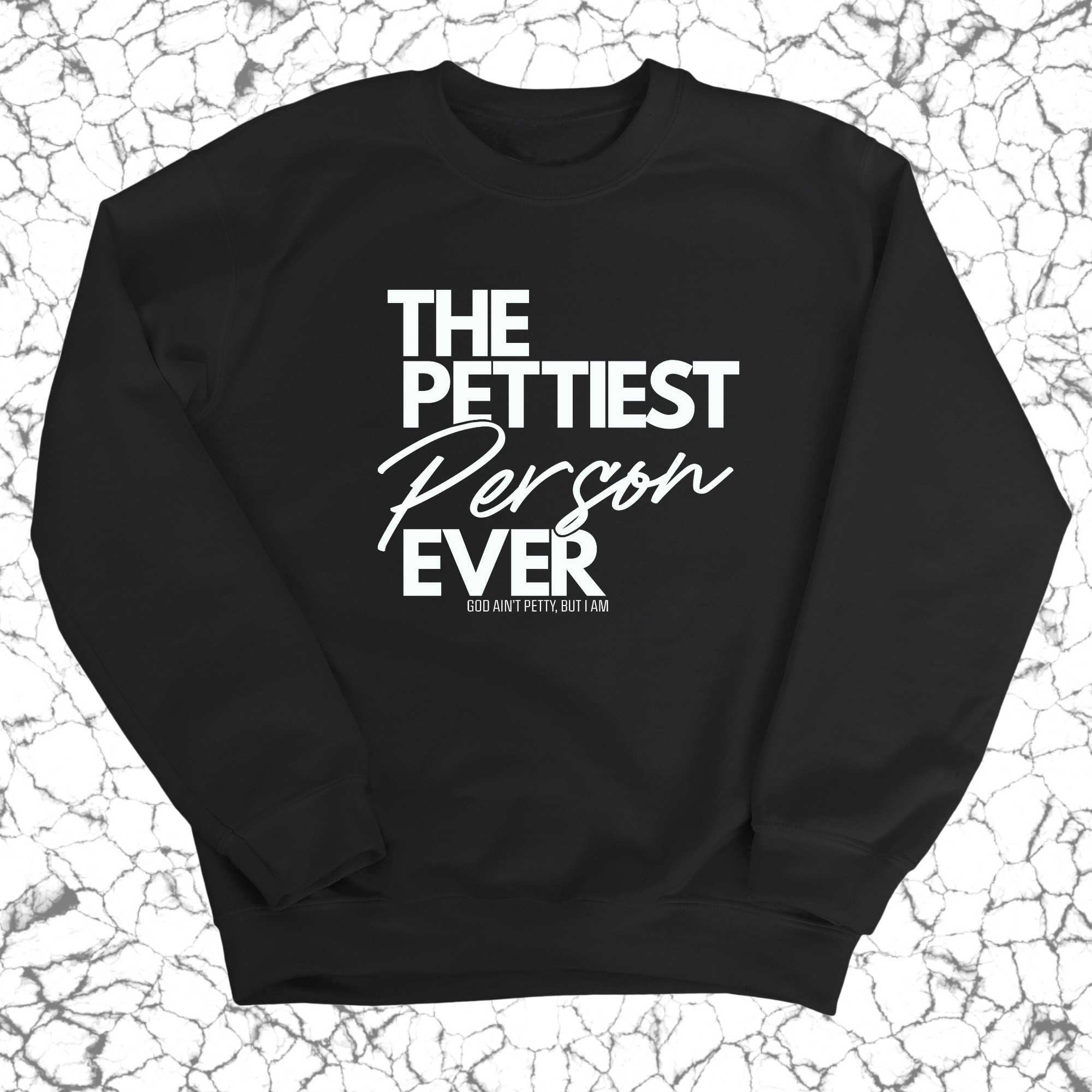 The Pettiest Person Ever Unisex Sweatshirt-Sweatshirt-The Original God Ain't Petty But I Am