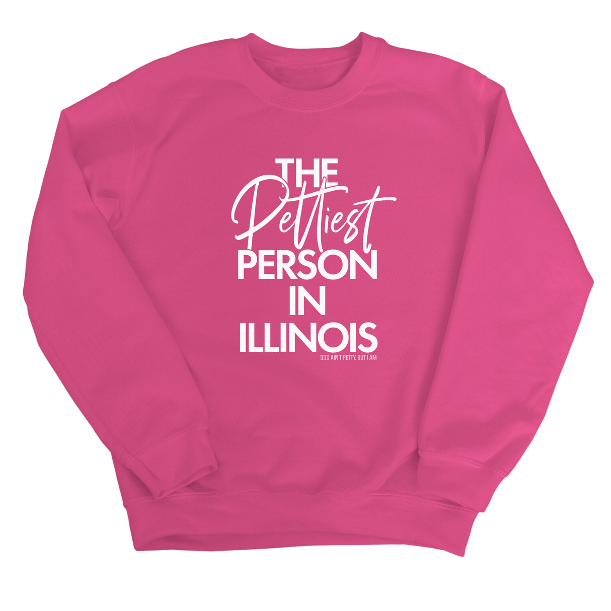The Pettiest Person In Illinois Unisex Sweatshirt-Sweatshirt-The Original God Ain't Petty But I Am