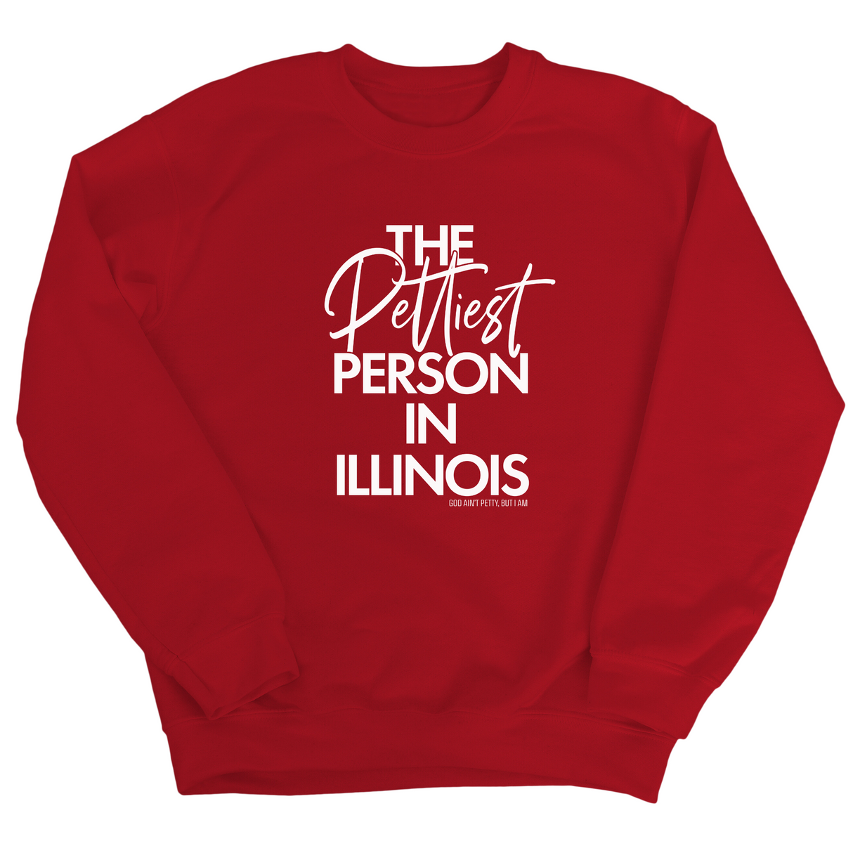 The Pettiest Person In Illinois Unisex Sweatshirt-Sweatshirt-The Original God Ain't Petty But I Am