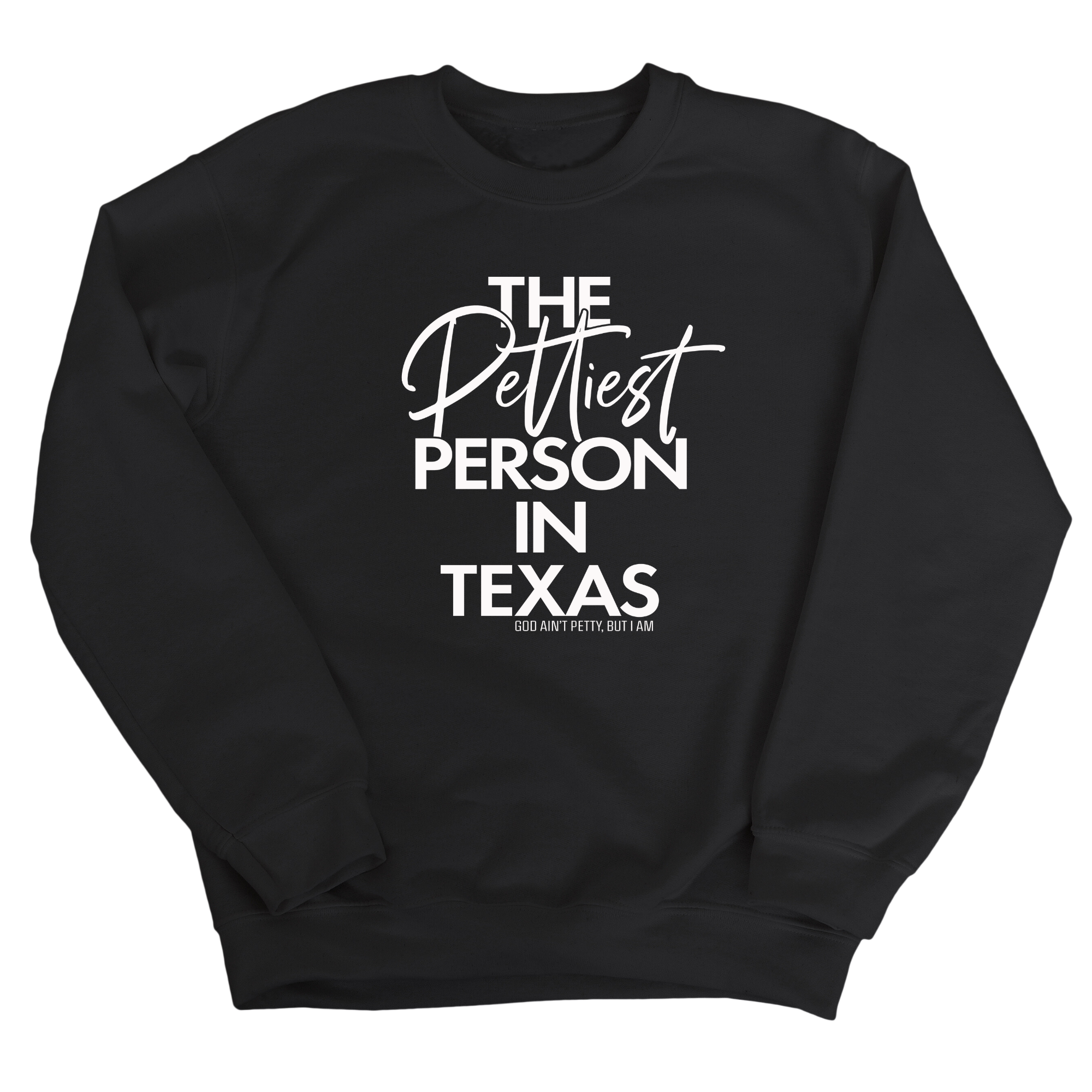 The Pettiest Person In Texas Unisex Sweatshirt-Sweatshirt-The Original God Ain't Petty But I Am