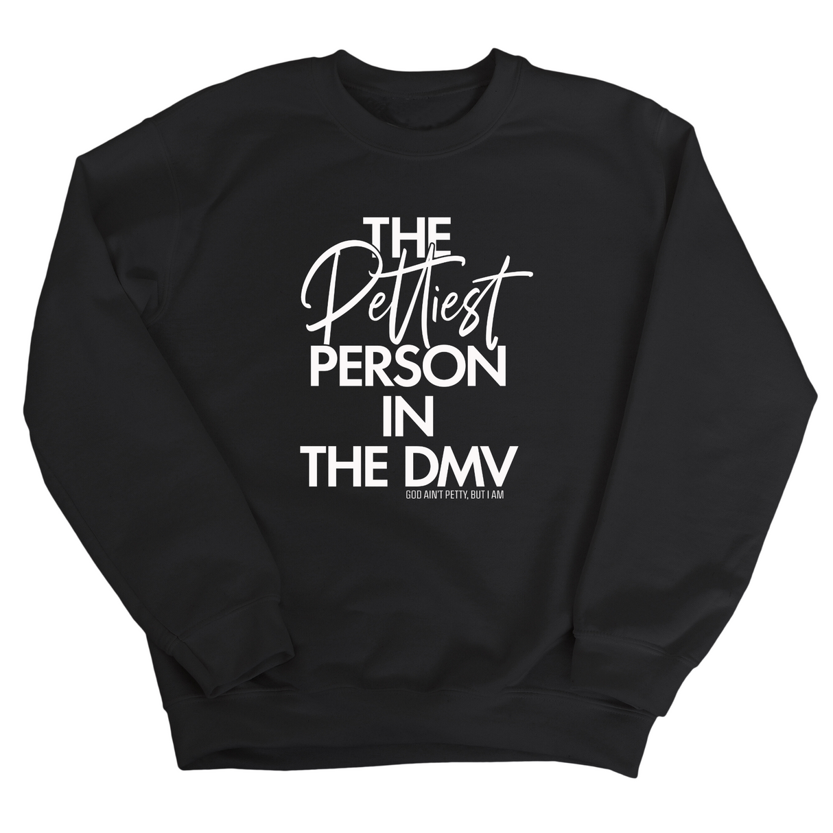 The Pettiest Person in the DMV Unisex Sweatshirt-Sweatshirt-The Original God Ain't Petty But I Am