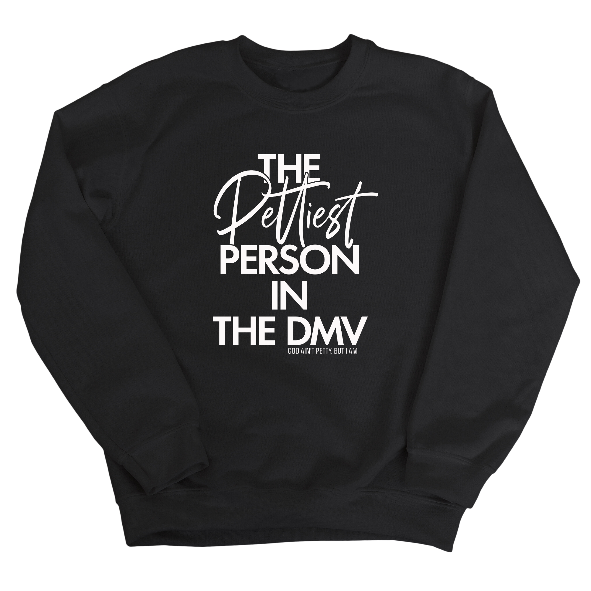 The Pettiest Person in the DMV Unisex Sweatshirt-Sweatshirt-The Original God Ain't Petty But I Am
