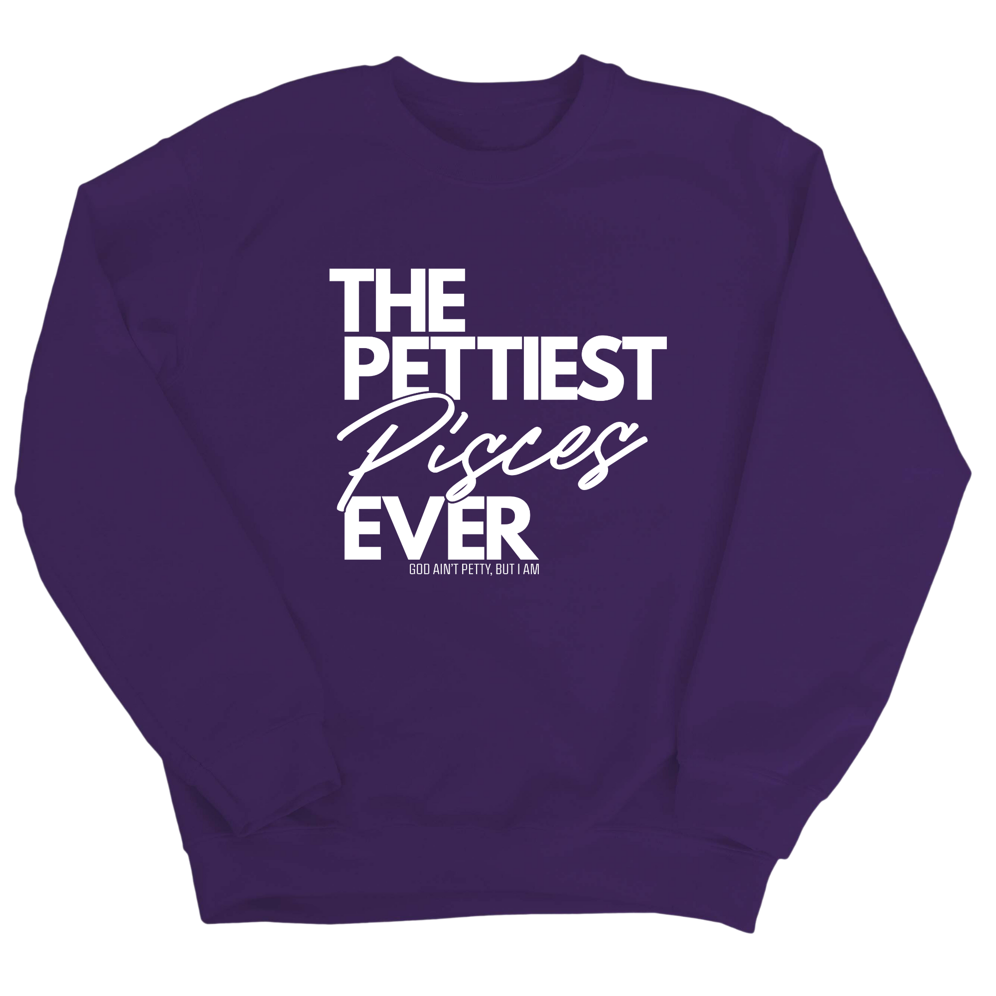 The Pettiest Pisces Ever Unisex Sweatshirt-Sweatshirt-The Original God Ain't Petty But I Am