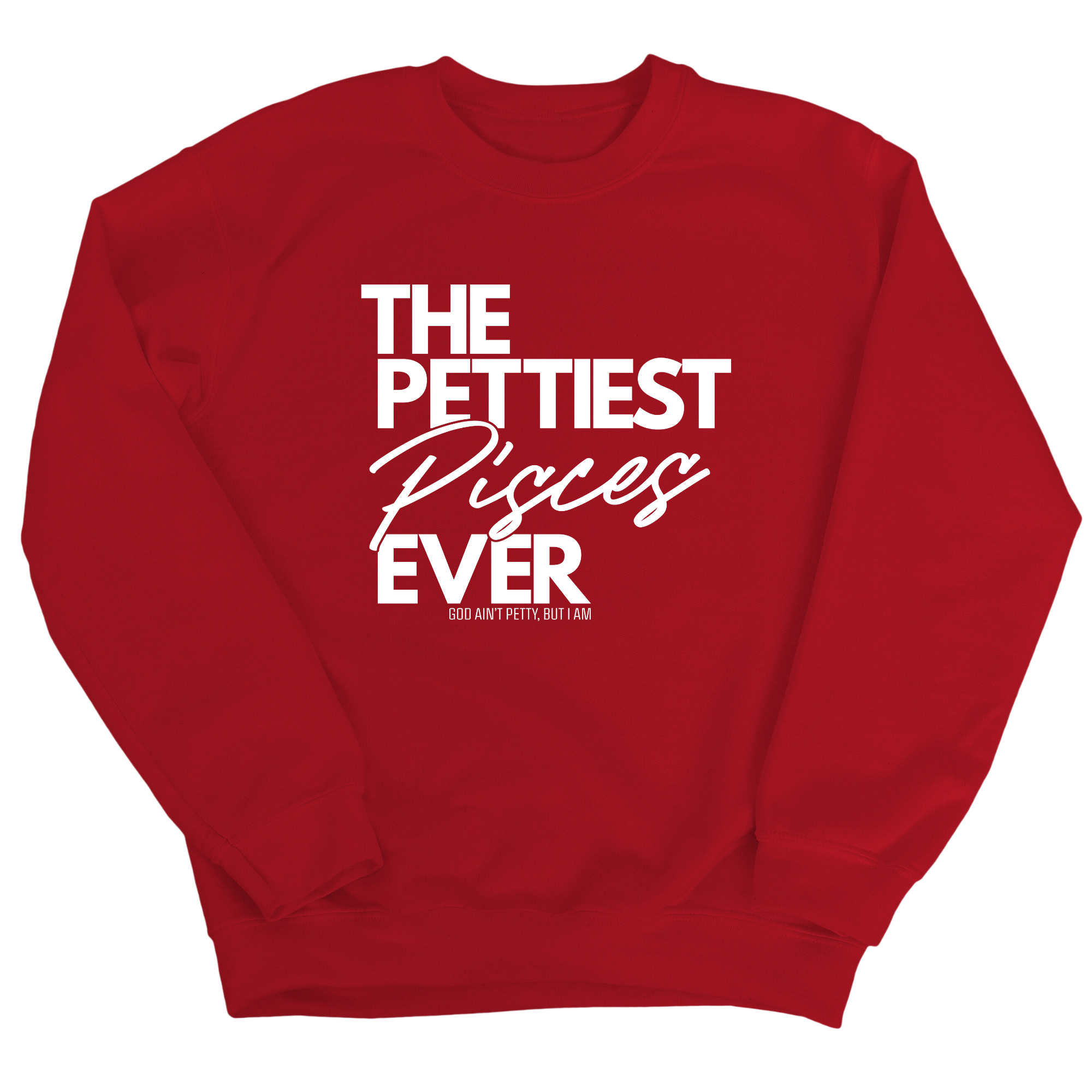 The Pettiest Pisces Ever Unisex Sweatshirt-Sweatshirt-The Original God Ain't Petty But I Am