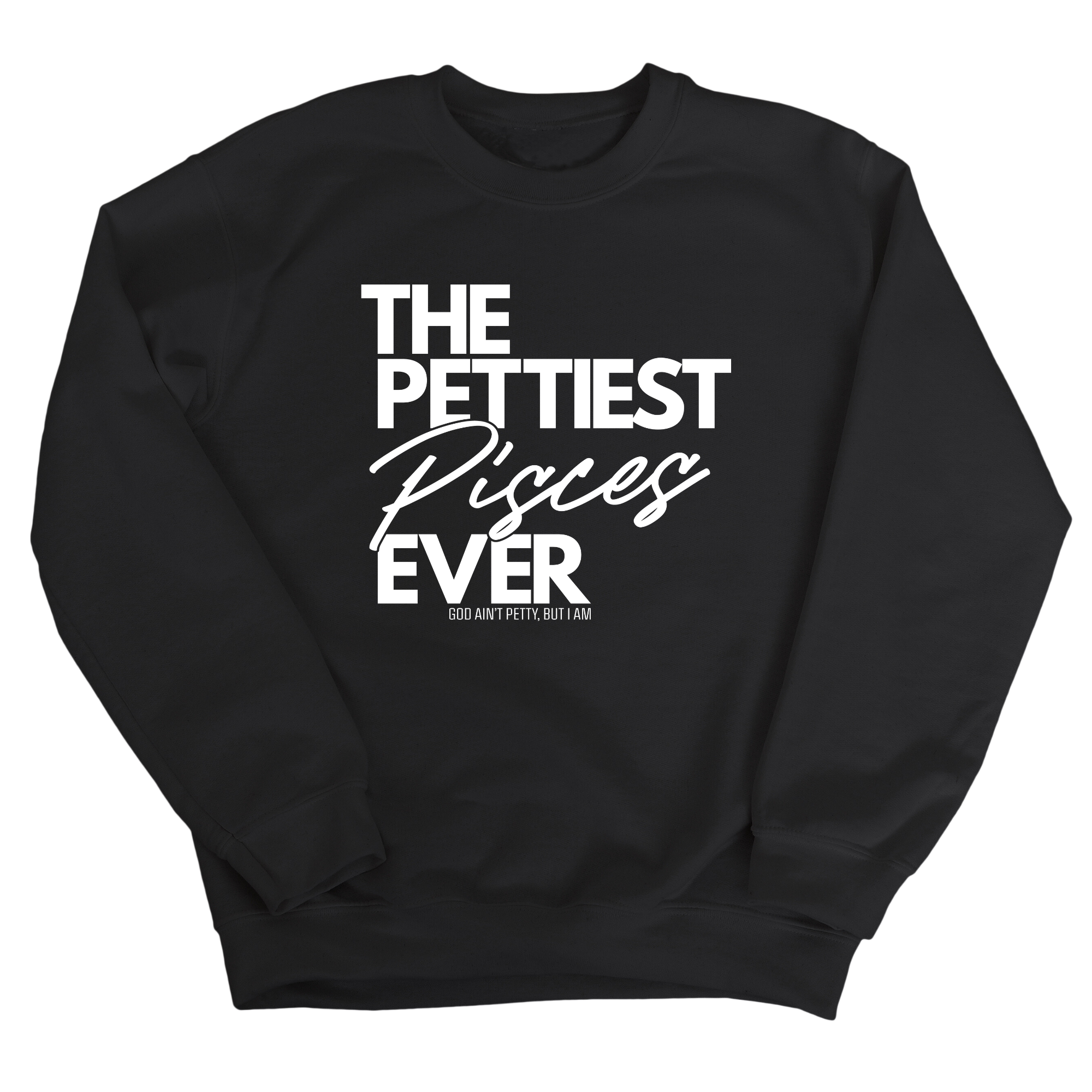 The Pettiest Pisces Ever Unisex Sweatshirt-Sweatshirt-The Original God Ain't Petty But I Am