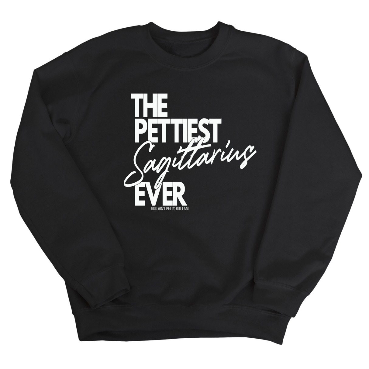 The Pettiest Sagittarius Ever Unisex Sweatshirt-Sweatshirt-The Original God Ain't Petty But I Am
