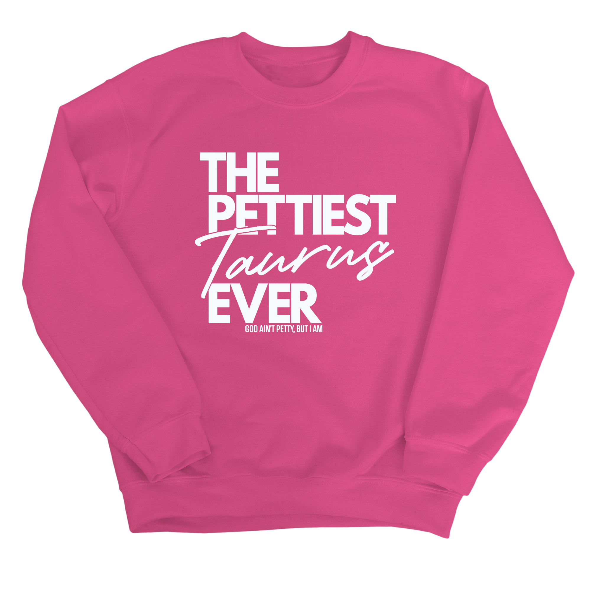 The Pettiest Taurus Ever Unisex Sweatshirt-Sweatshirt-The Original God Ain't Petty But I Am