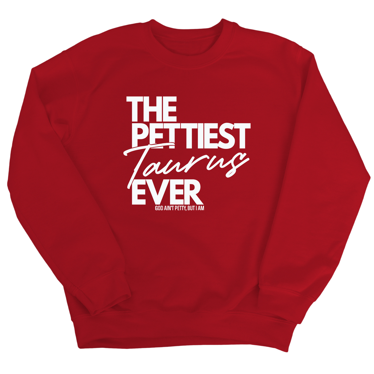 The Pettiest Taurus Ever Unisex Sweatshirt-Sweatshirt-The Original God Ain't Petty But I Am