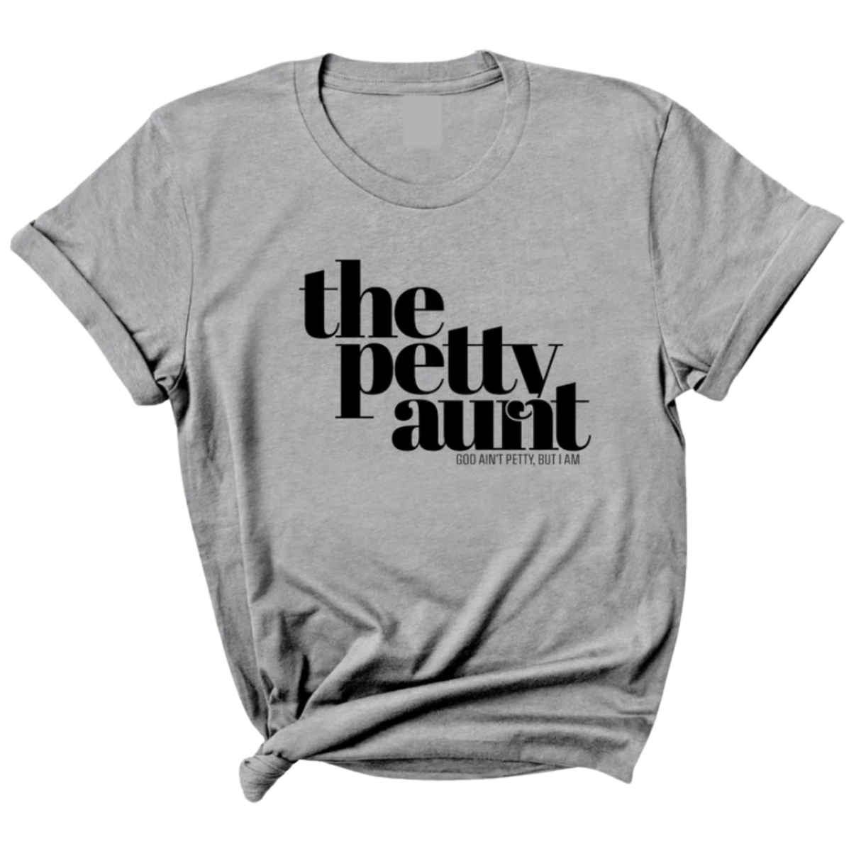 The Petty Aunt Unisex Tee-T-Shirt-The Original God Ain't Petty But I Am