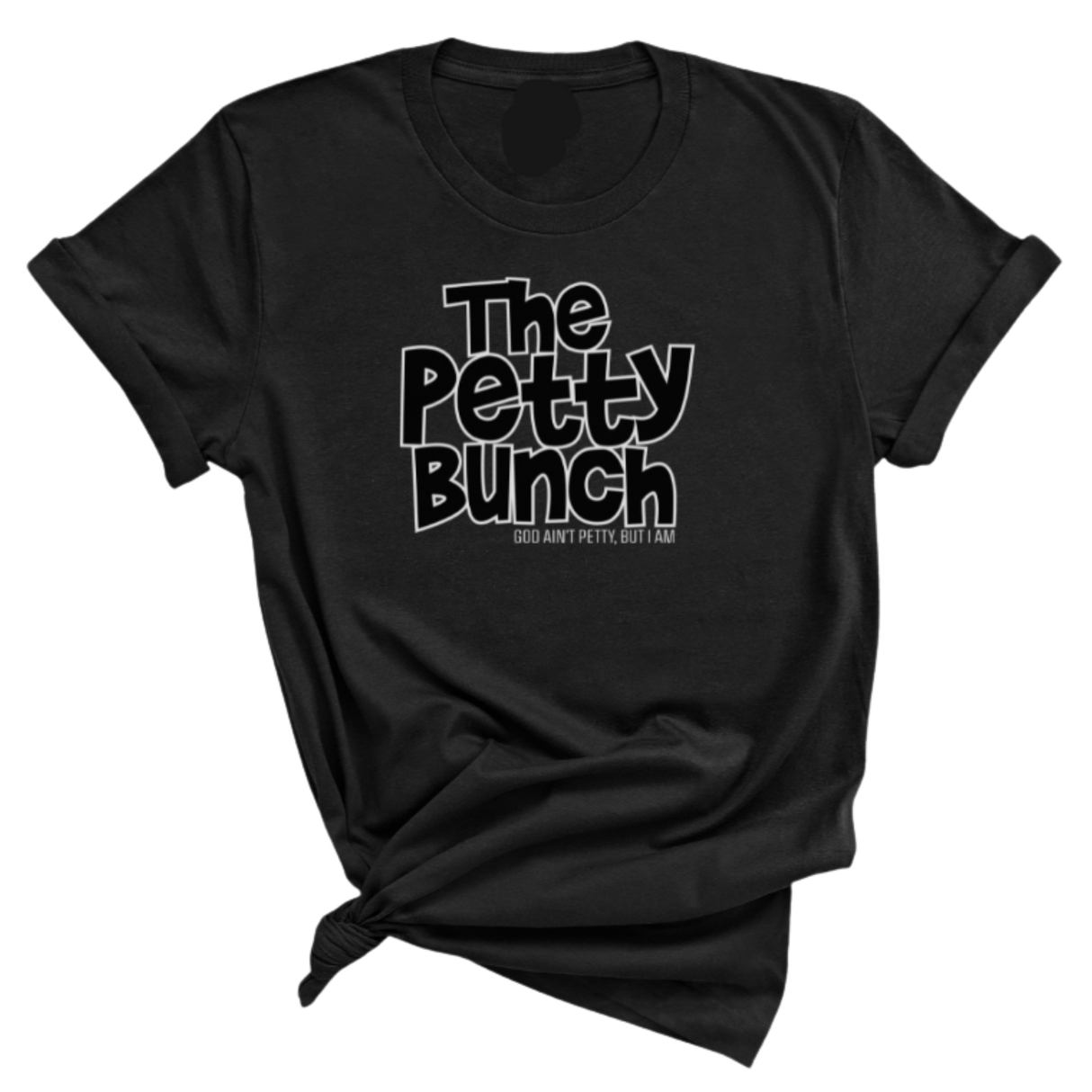 The Petty Bunch Unisex Tee-T-Shirt-The Original God Ain't Petty But I Am