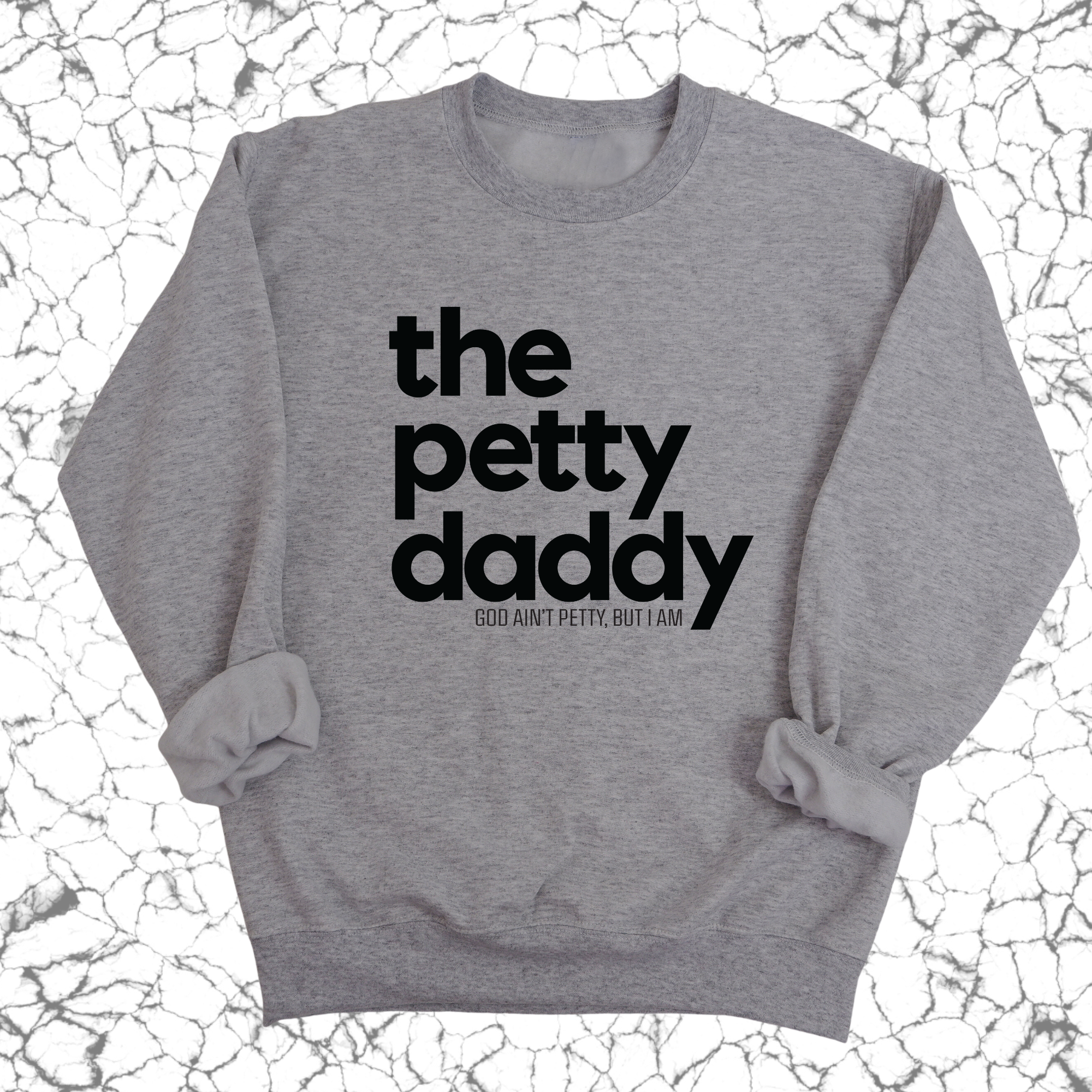 The Petty Daddy Unisex Sweatshirt-Sweatshirt-The Original God Ain't Petty But I Am