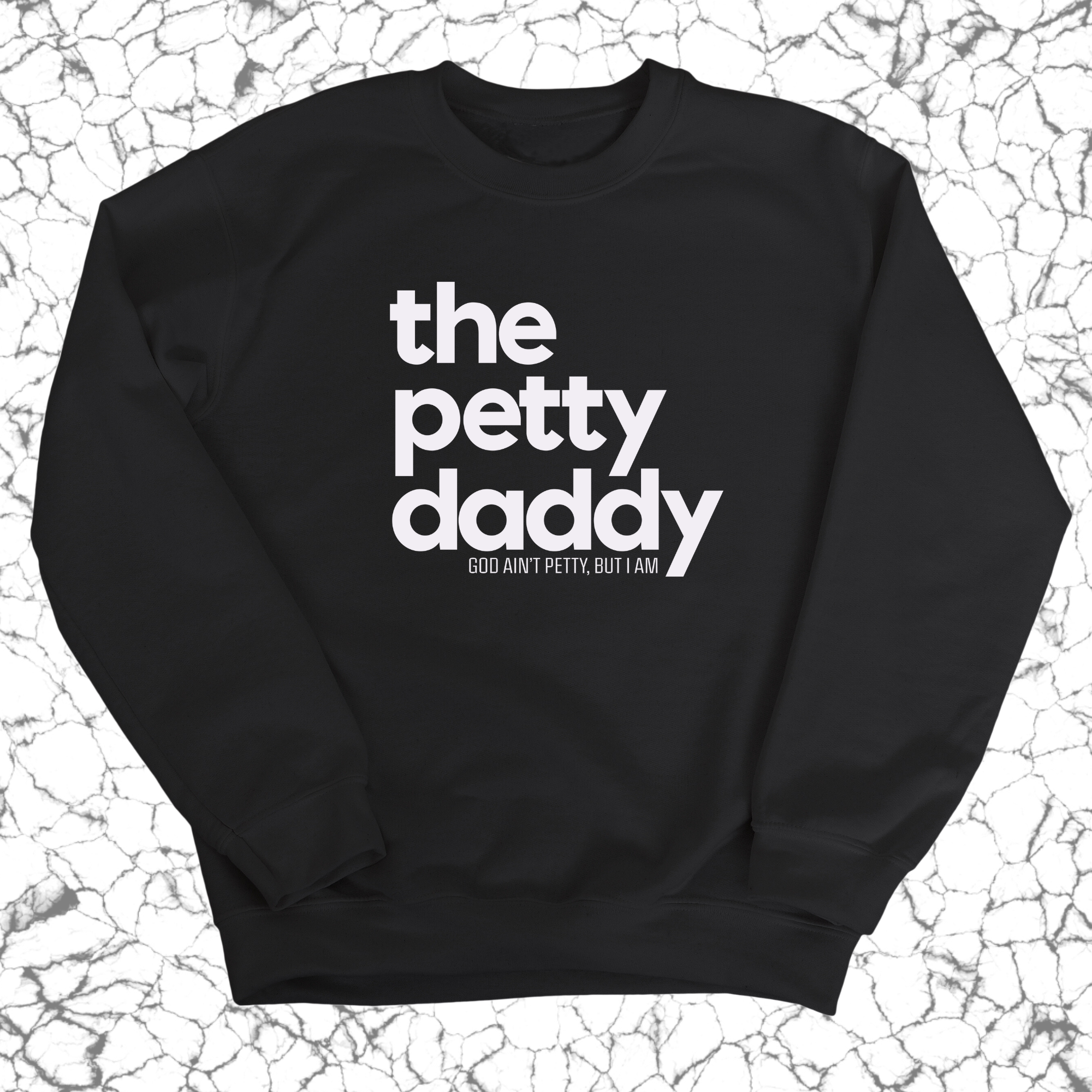 The Petty Daddy Unisex Sweatshirt-Sweatshirt-The Original God Ain't Petty But I Am