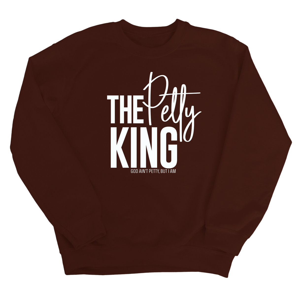 The Petty King Unisex Sweatshirt-Sweatshirt-The Original God Ain't Petty But I Am