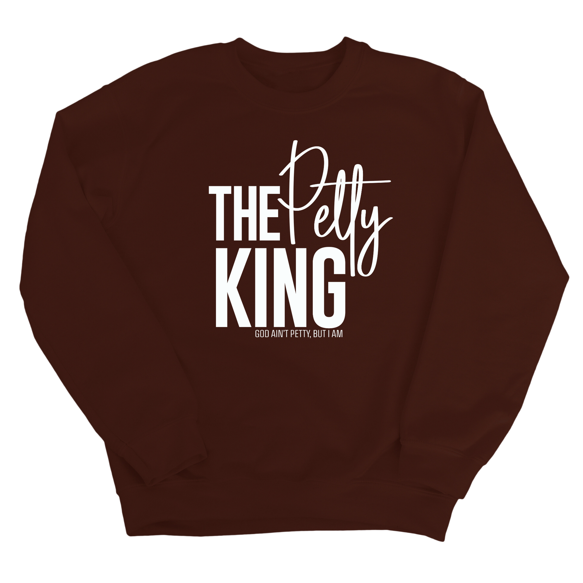 The Petty King Unisex Sweatshirt-Sweatshirt-The Original God Ain't Petty But I Am