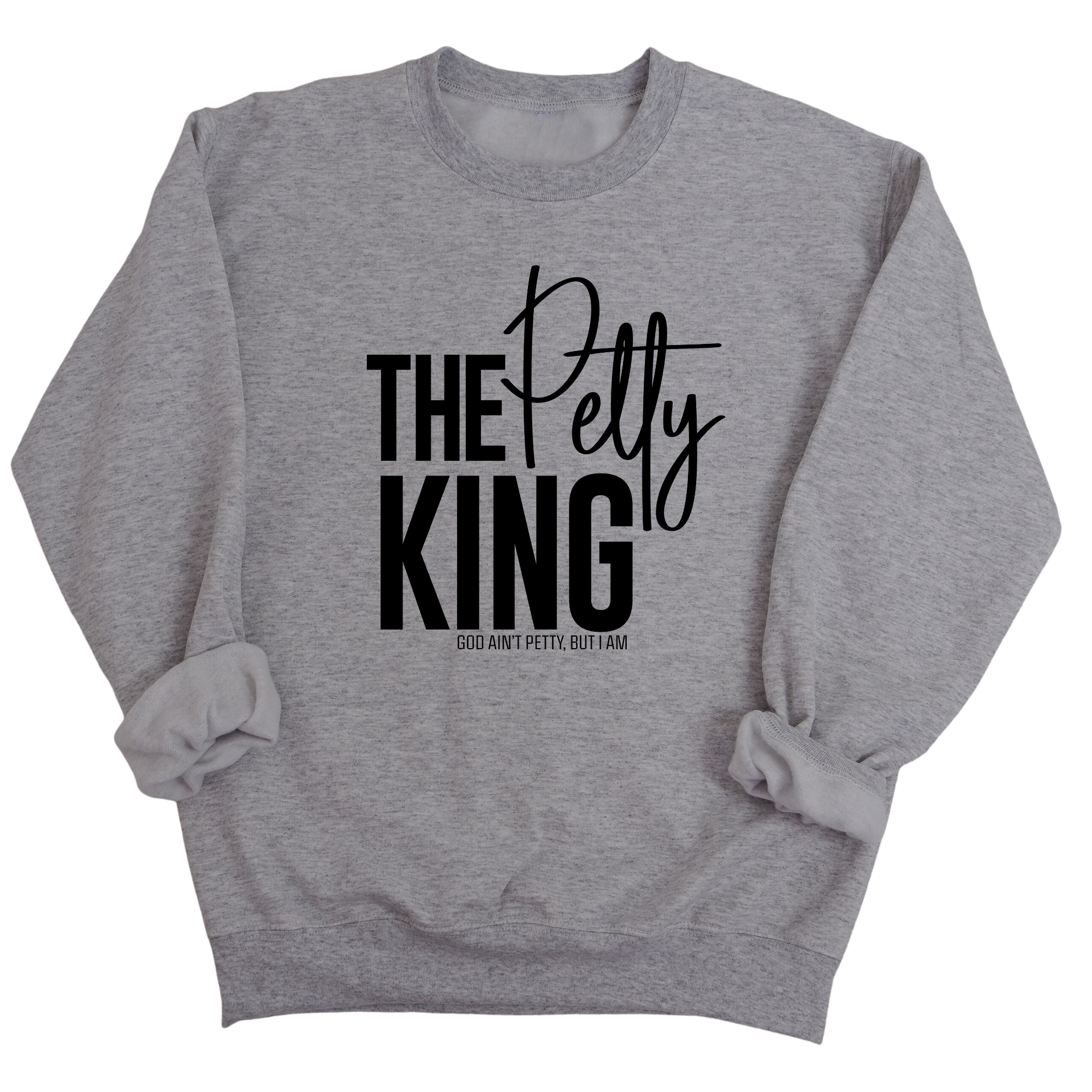 The Petty King Unisex Sweatshirt-Sweatshirt-The Original God Ain't Petty But I Am