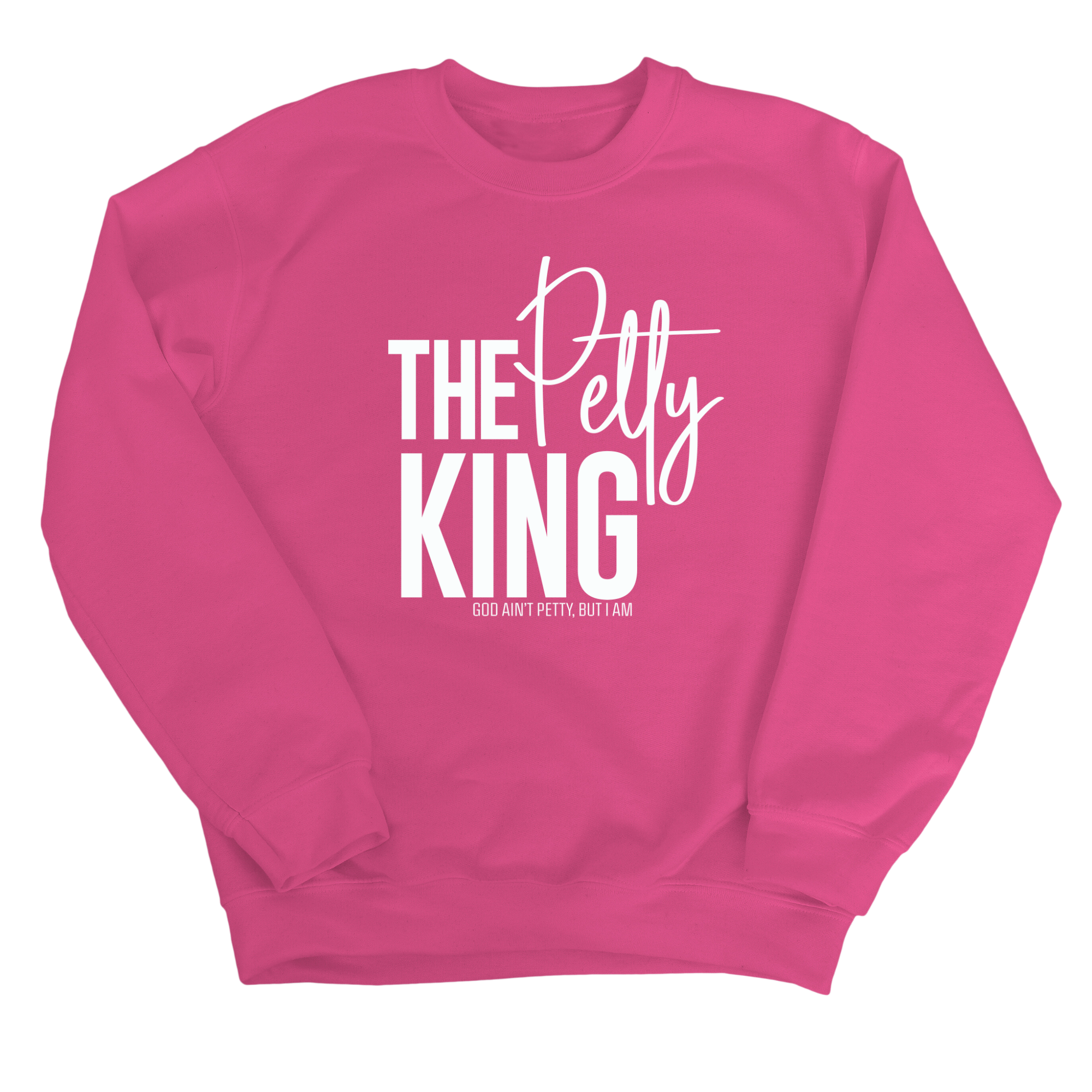 The Petty King Unisex Sweatshirt-Sweatshirt-The Original God Ain't Petty But I Am