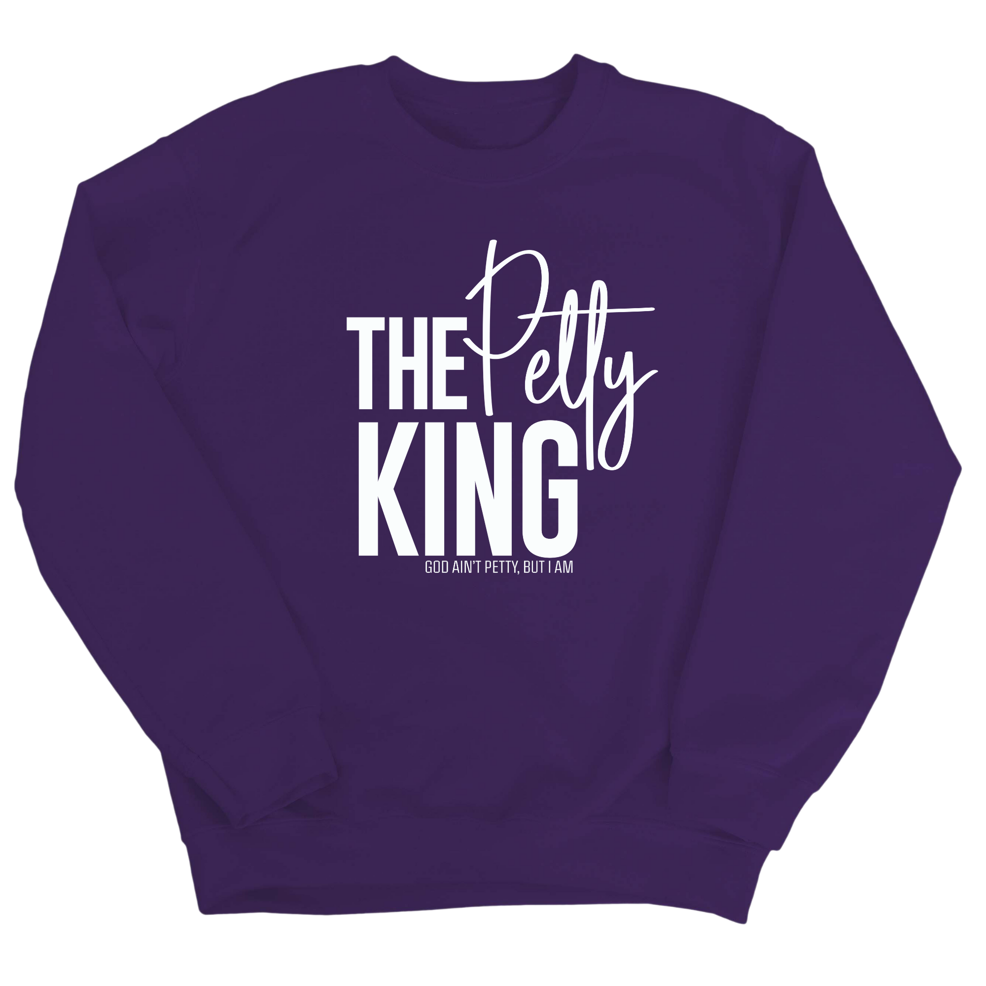 The Petty King Unisex Sweatshirt-Sweatshirt-The Original God Ain't Petty But I Am