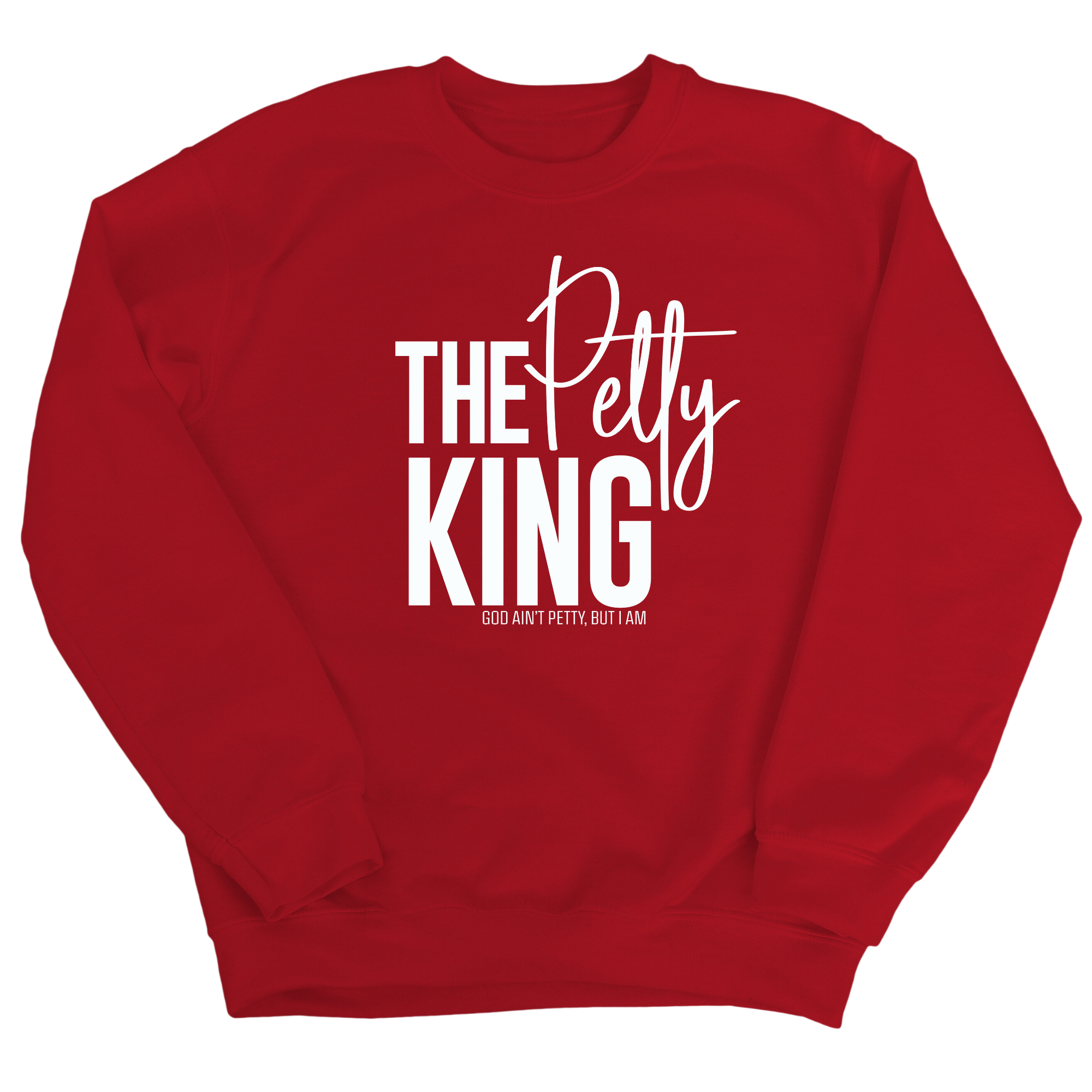 The Petty King Unisex Sweatshirt-Sweatshirt-The Original God Ain't Petty But I Am