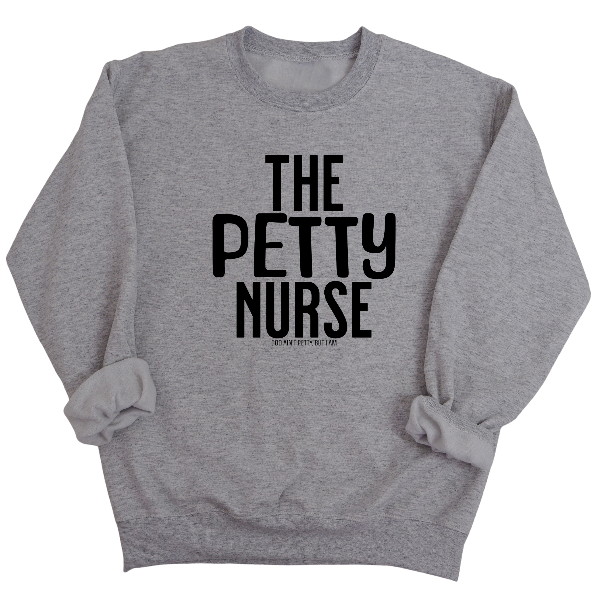 The Petty Nurse Unisex Sweatshirt-Sweatshirt-The Original God Ain't Petty But I Am