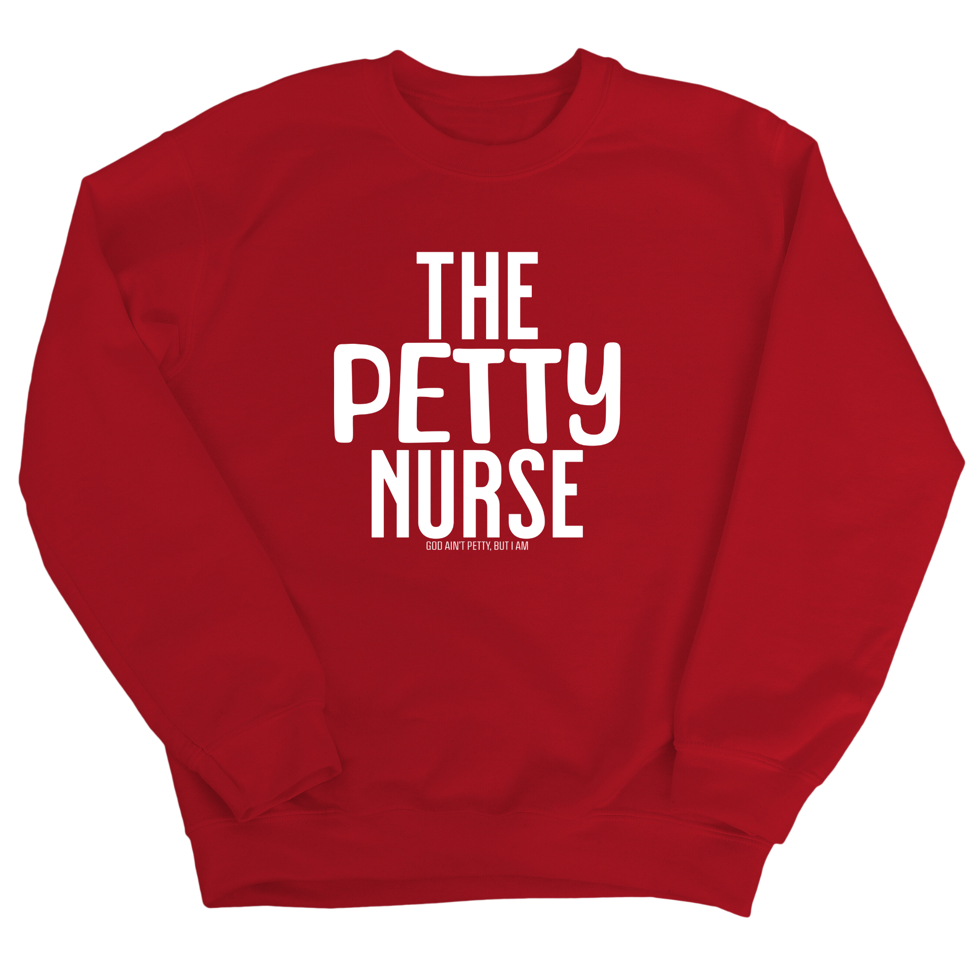 The Petty Nurse Unisex Sweatshirt-Sweatshirt-The Original God Ain't Petty But I Am