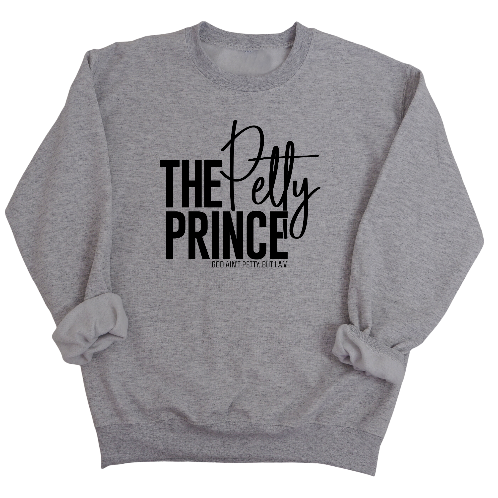 The Petty Prince Unisex Sweatshirt-Sweatshirt-The Original God Ain't Petty But I Am