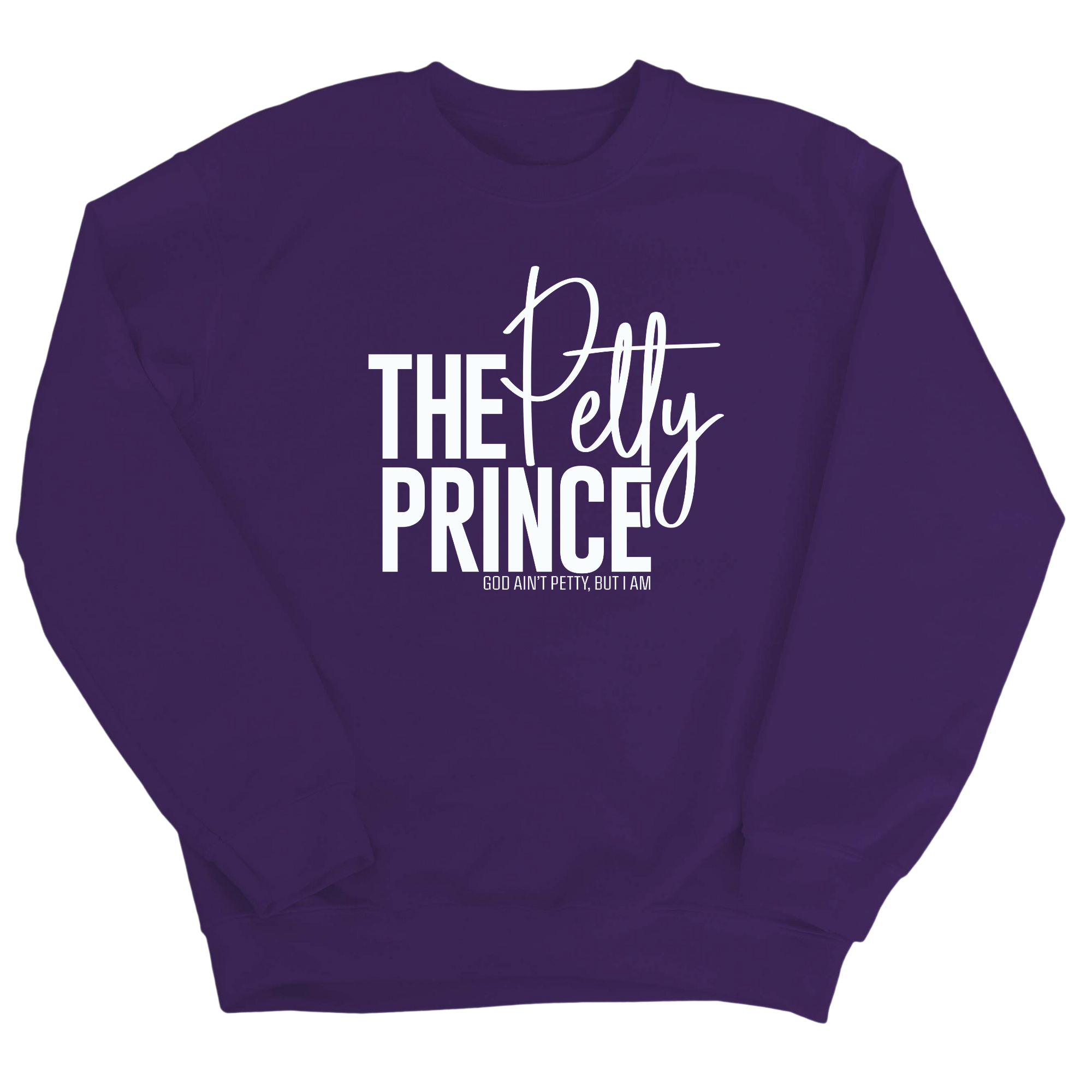 The Petty Prince Unisex Sweatshirt-Sweatshirt-The Original God Ain't Petty But I Am