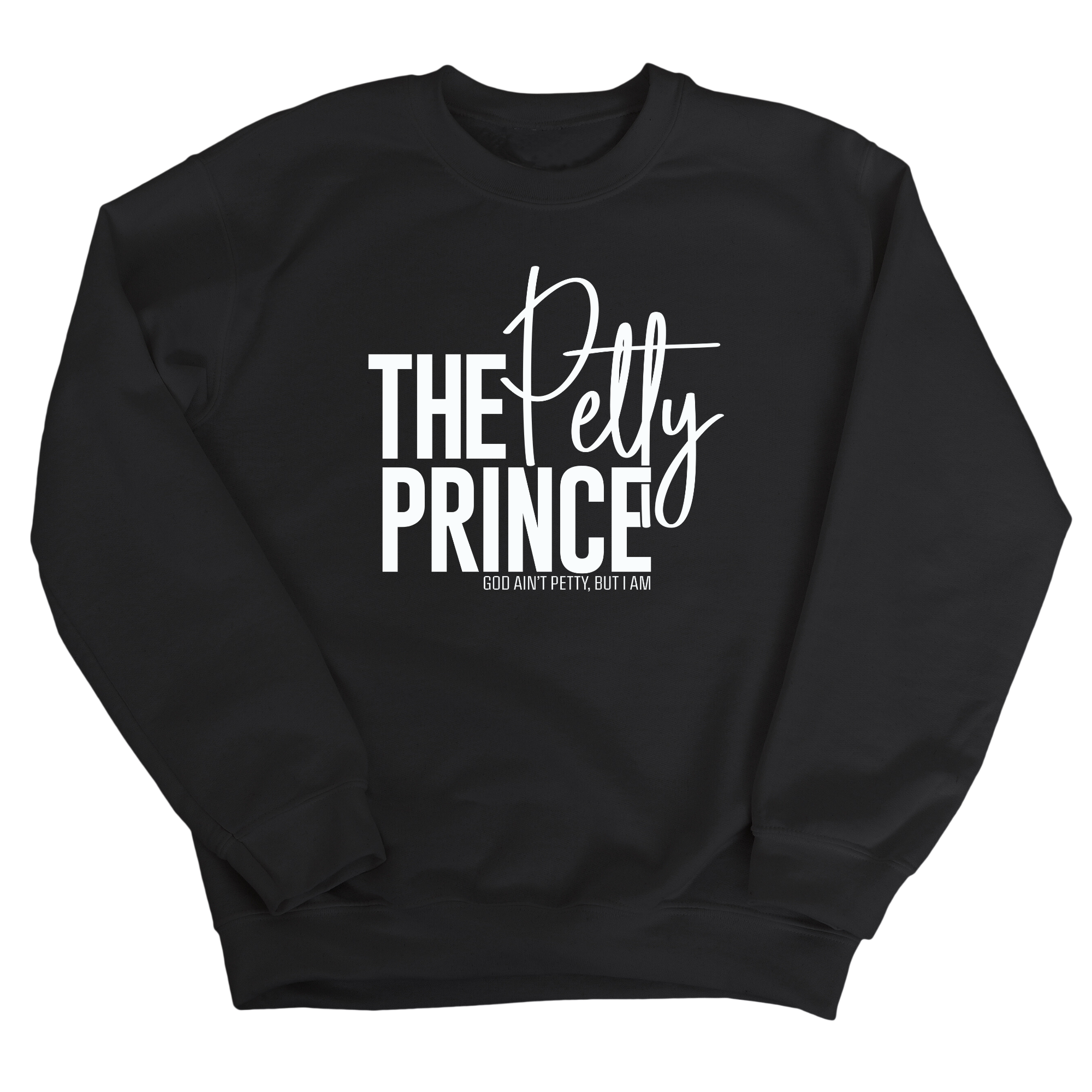 The Petty Prince Unisex Sweatshirt-Sweatshirt-The Original God Ain't Petty But I Am