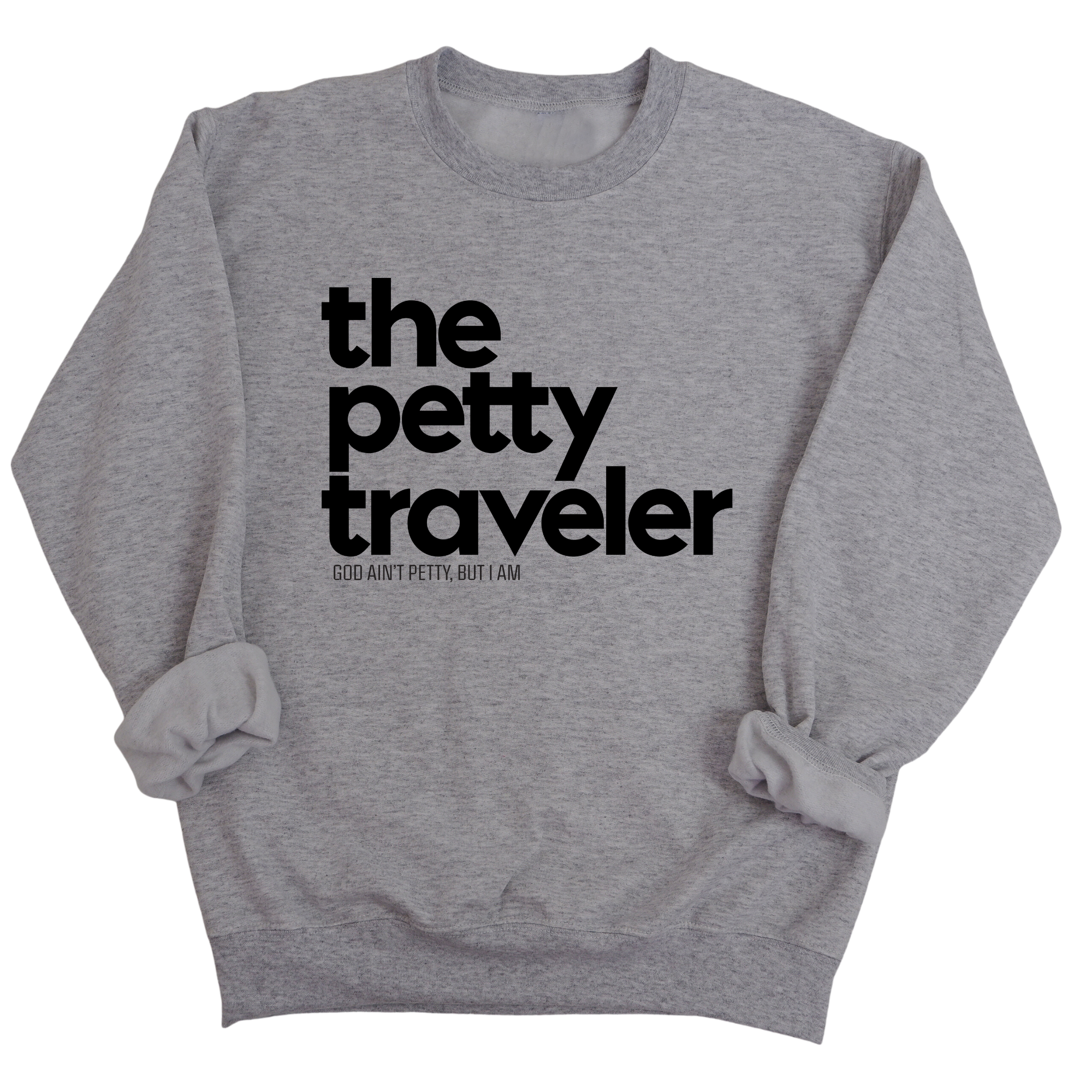 The Petty Traveler Unisex Sweatshirt-Sweatshirt-The Original God Ain't Petty But I Am