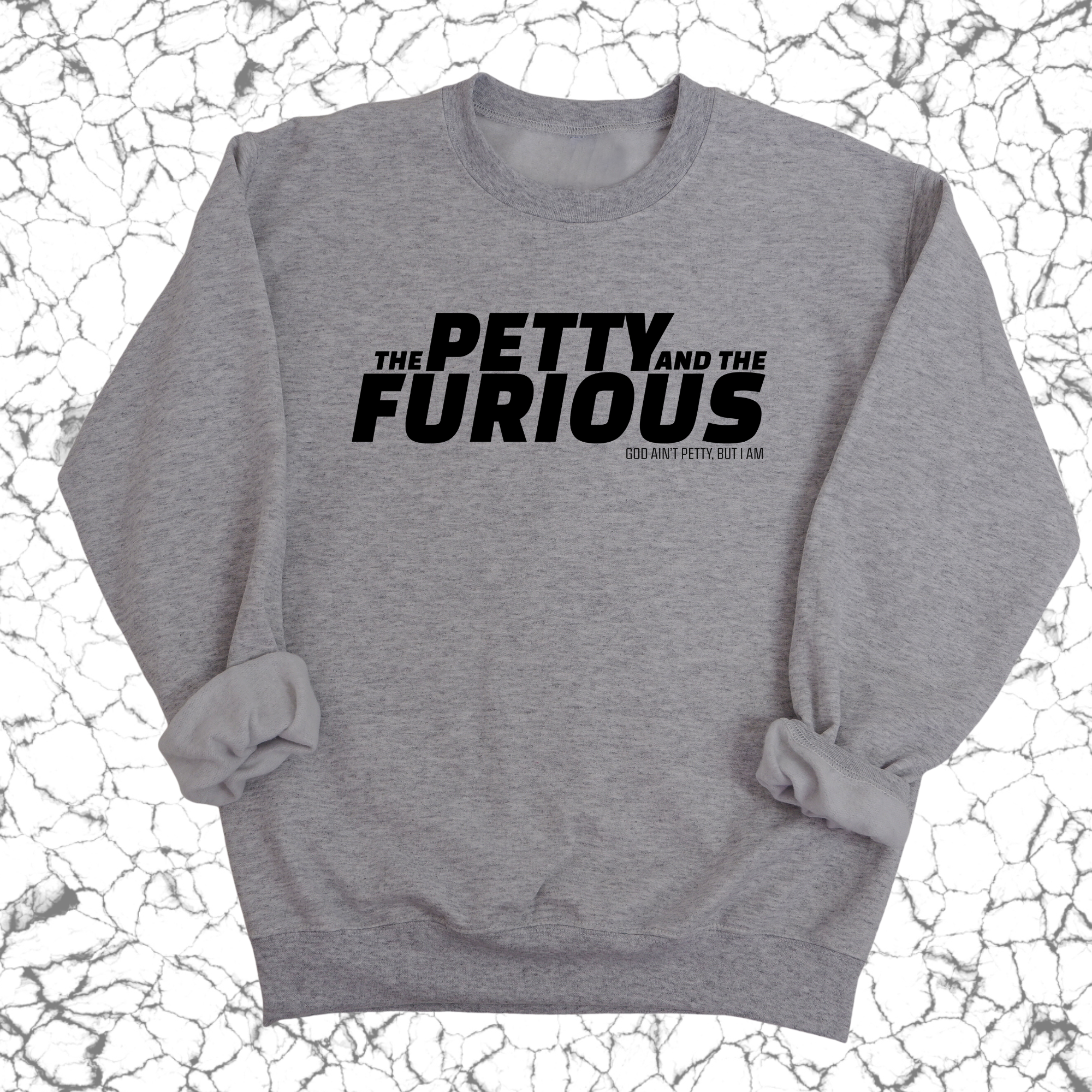 The Petty and the Furious Unisex Sweatshirt-Sweatshirt-The Original God Ain't Petty But I Am