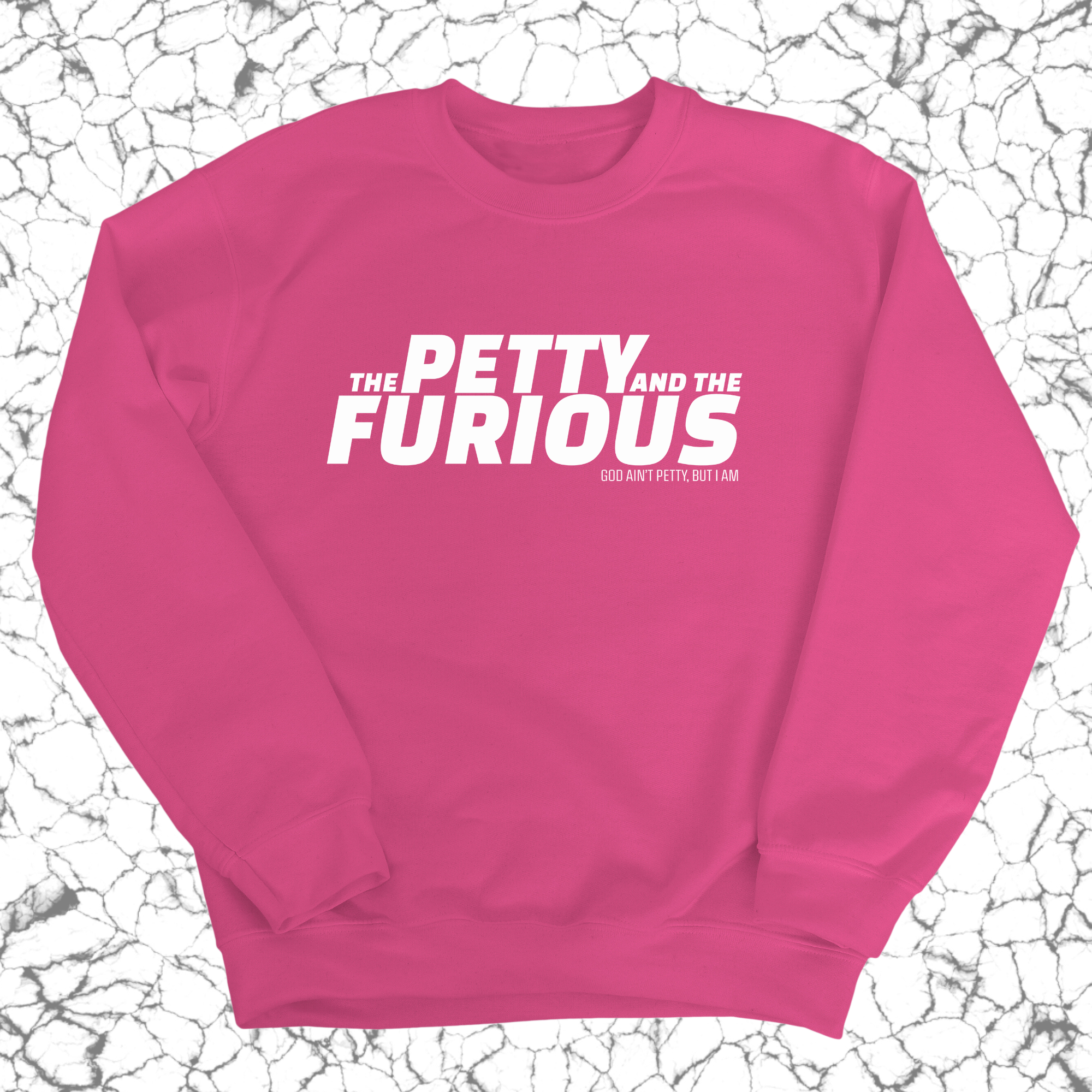 The Petty and the Furious Unisex Sweatshirt-Sweatshirt-The Original God Ain't Petty But I Am
