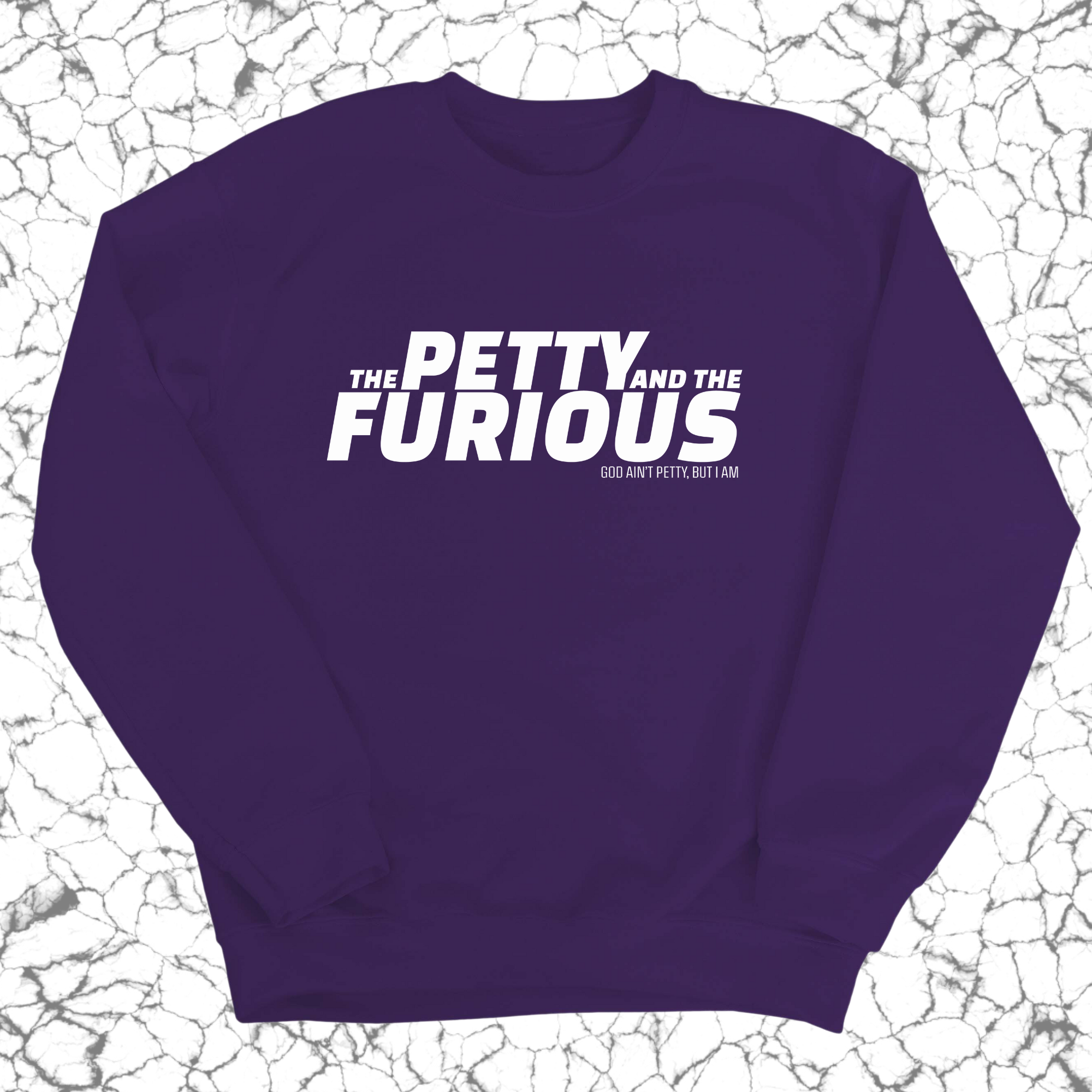 The Petty and the Furious Unisex Sweatshirt-Sweatshirt-The Original God Ain't Petty But I Am