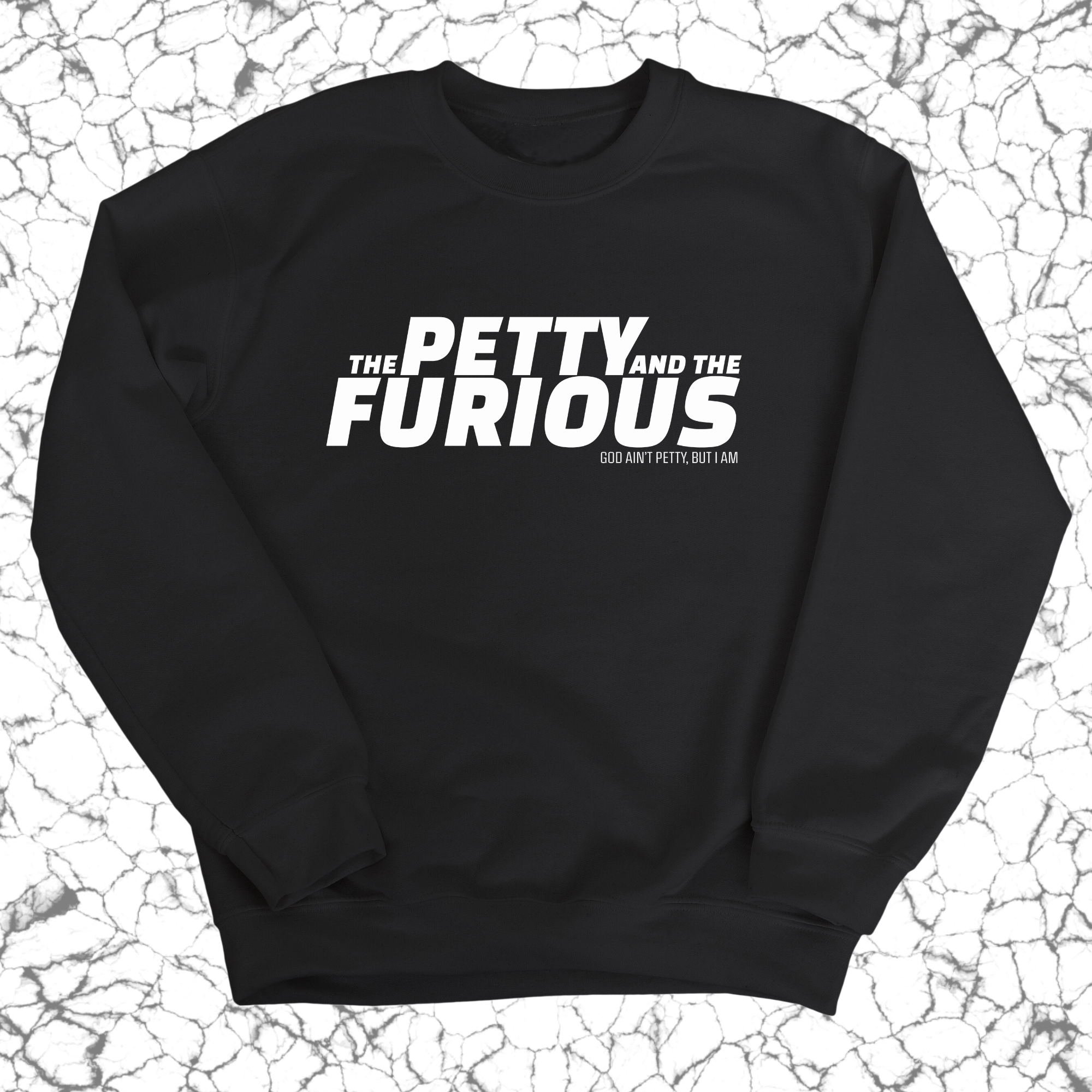 The Petty and the Furious Unisex Sweatshirt-Sweatshirt-The Original God Ain't Petty But I Am
