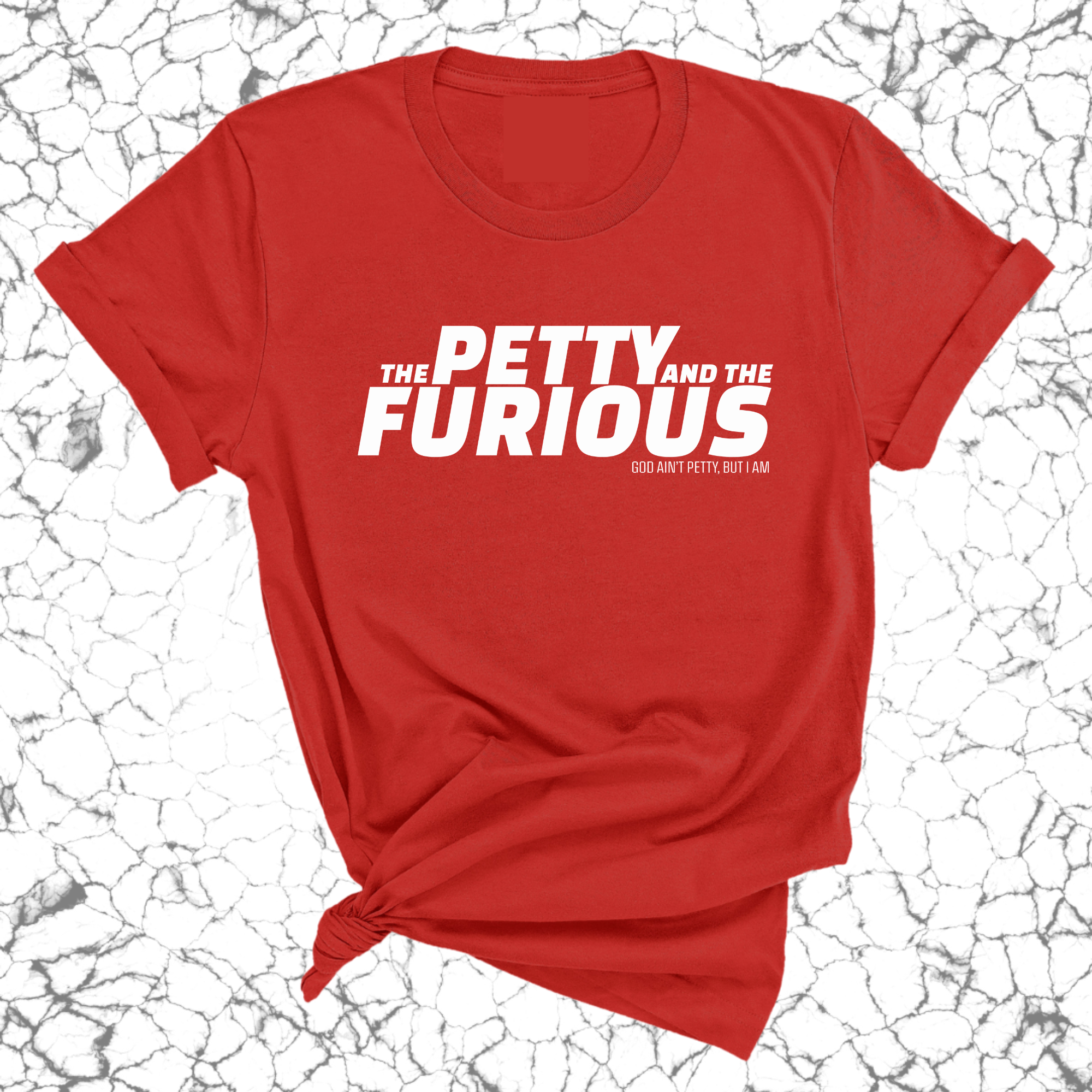 The Petty and the Furious Unisex Tee-T-Shirt-The Original God Ain't Petty But I Am
